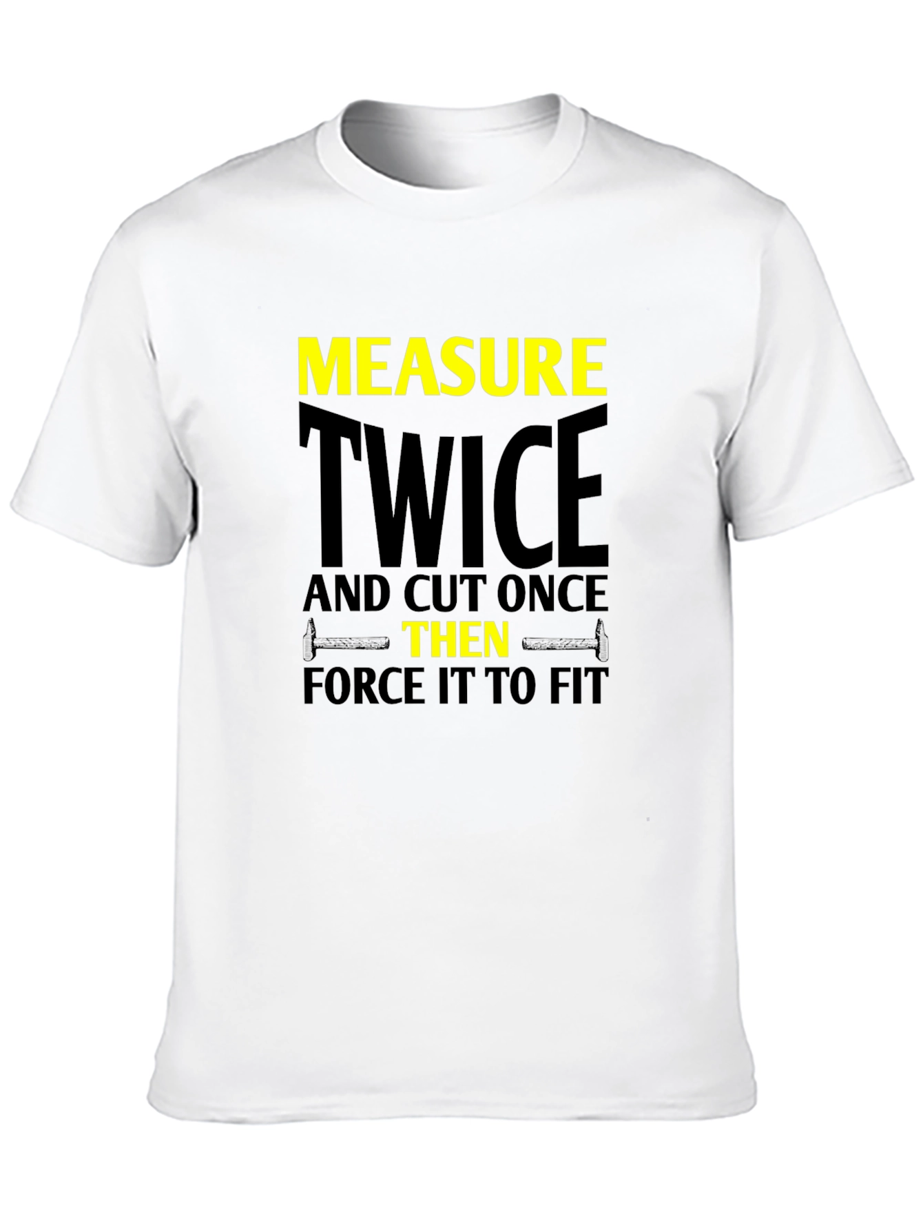 Measure Twice Cut Once - Funny Carpenter T-Shirt