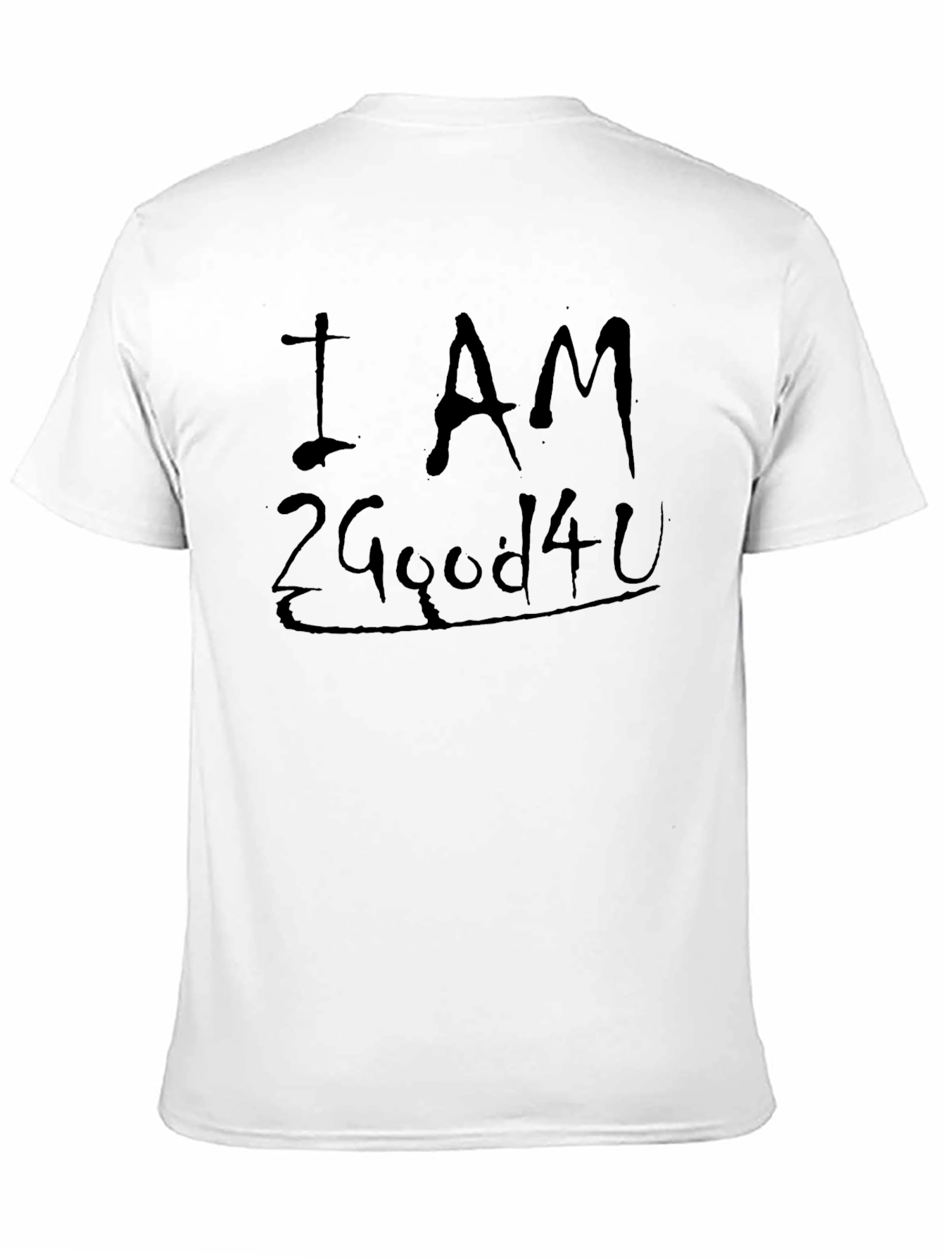 I AM 2 Good 4 U Black Graphic T-Shirt