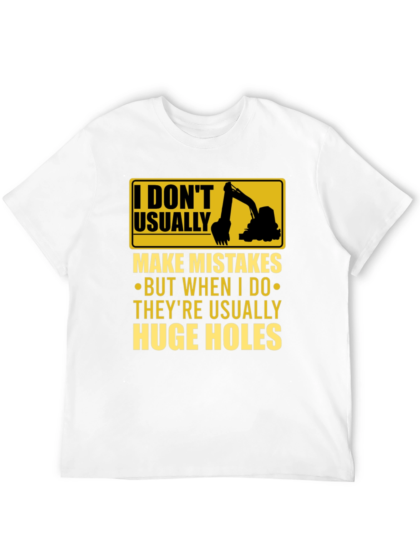 Funny Excavator T-Shirt: I Dont Usually Make Mistakes