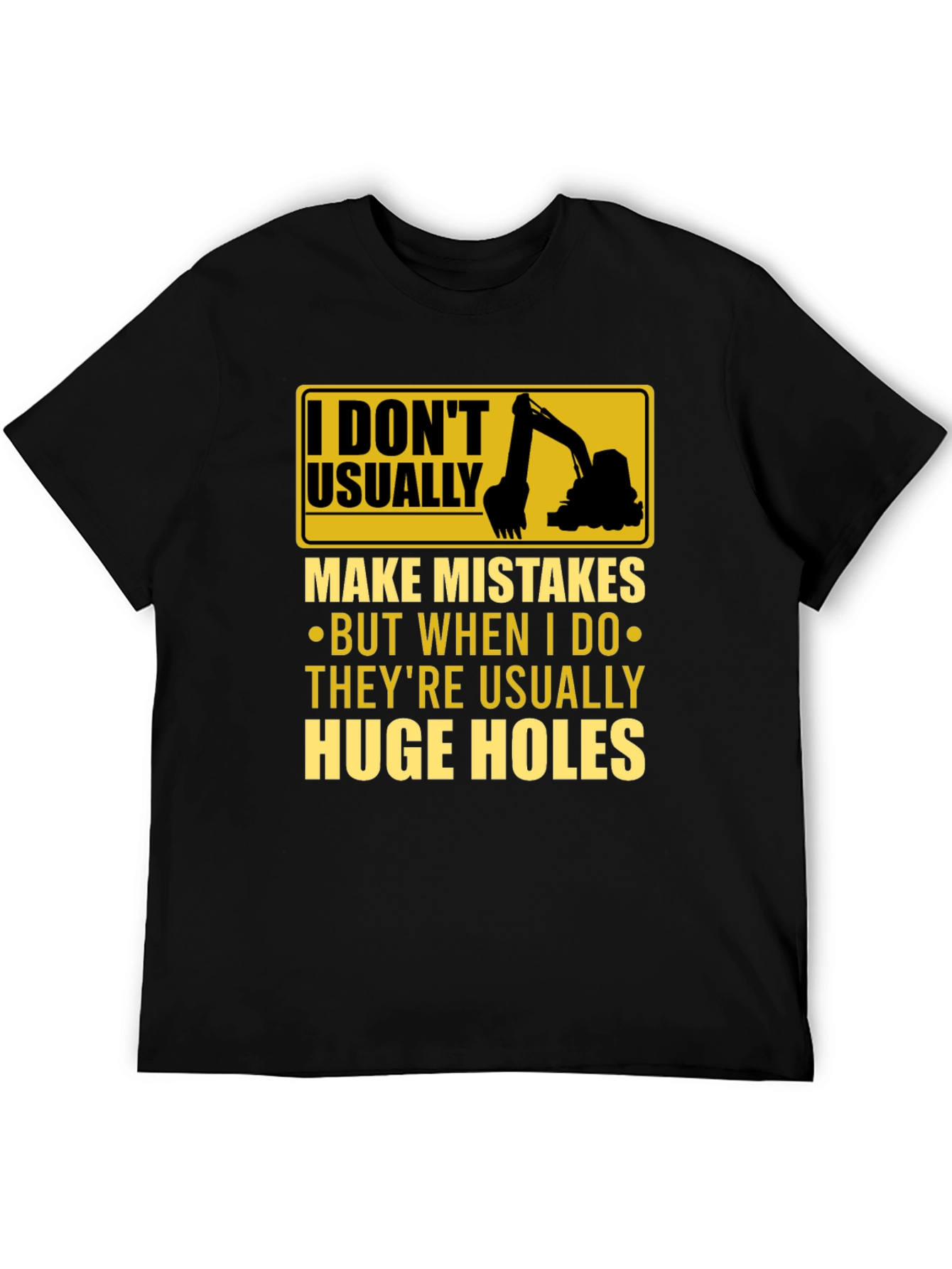 Funny Excavator T-Shirt: I Dont Usually Make Mistakes