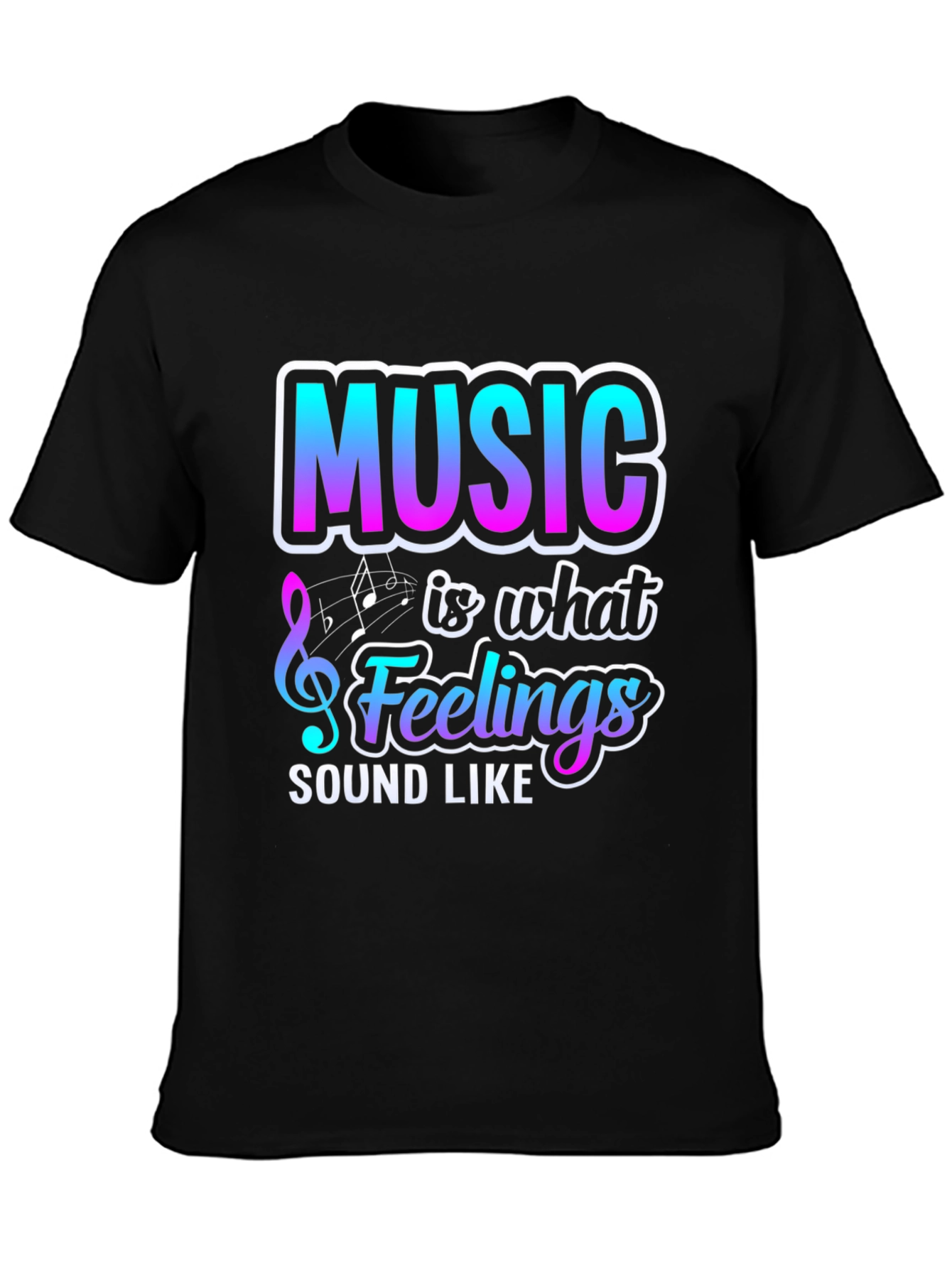Music is What Feelings Sound Like Graphic T-Shirt