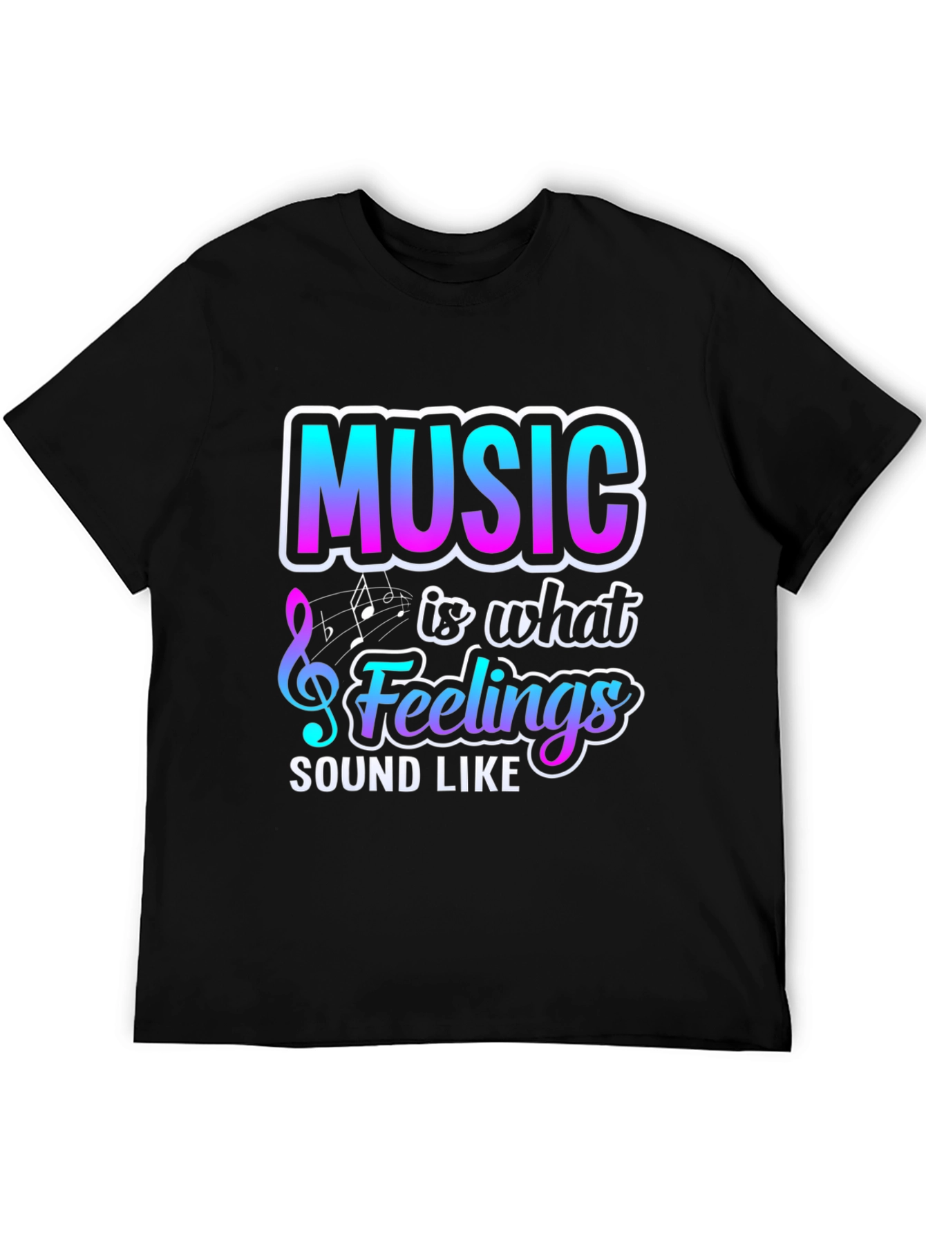 Music is What Feelings Sound Like Graphic T-Shirt