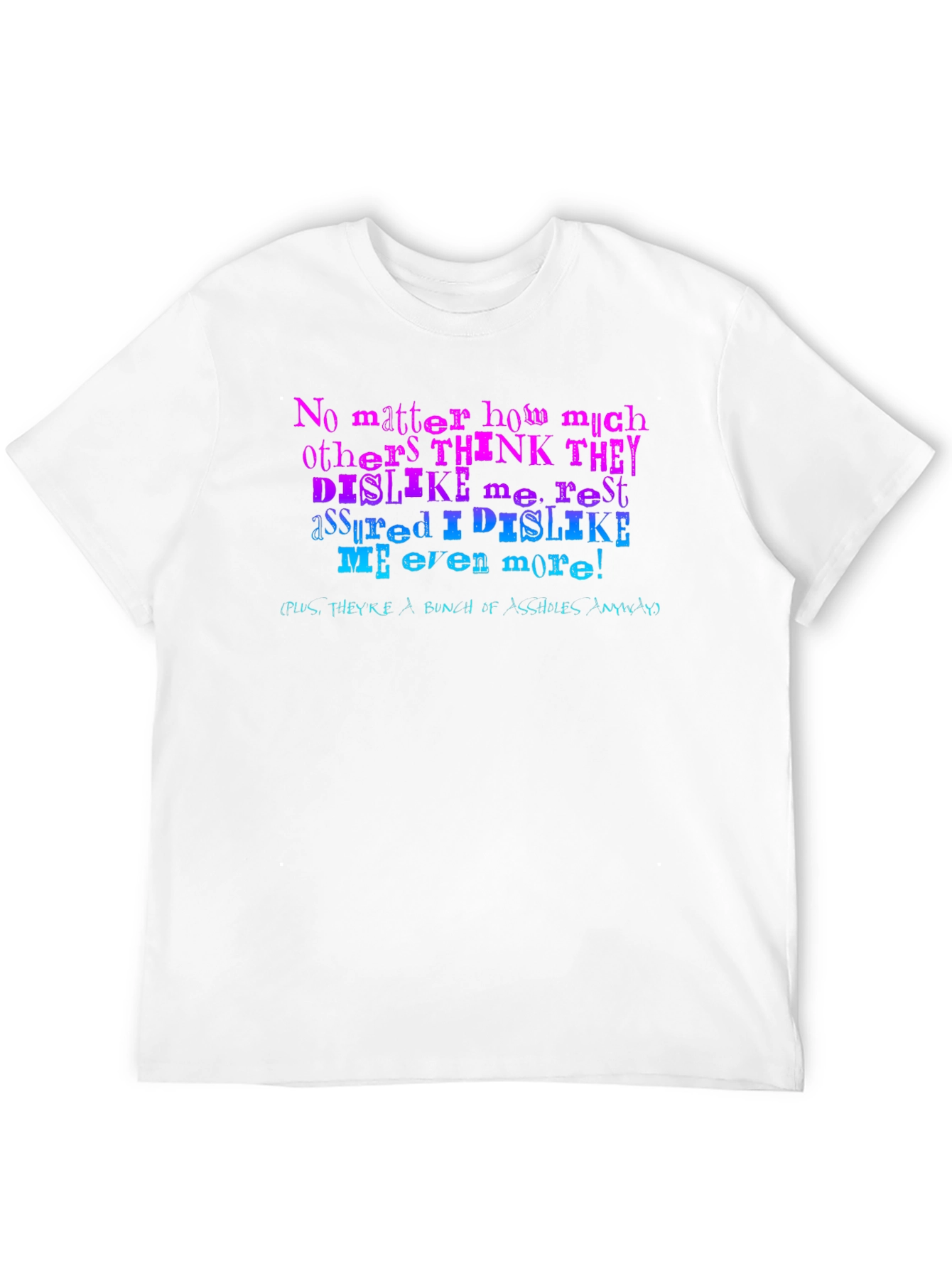 I Dislike Me Even More T-Shirt
