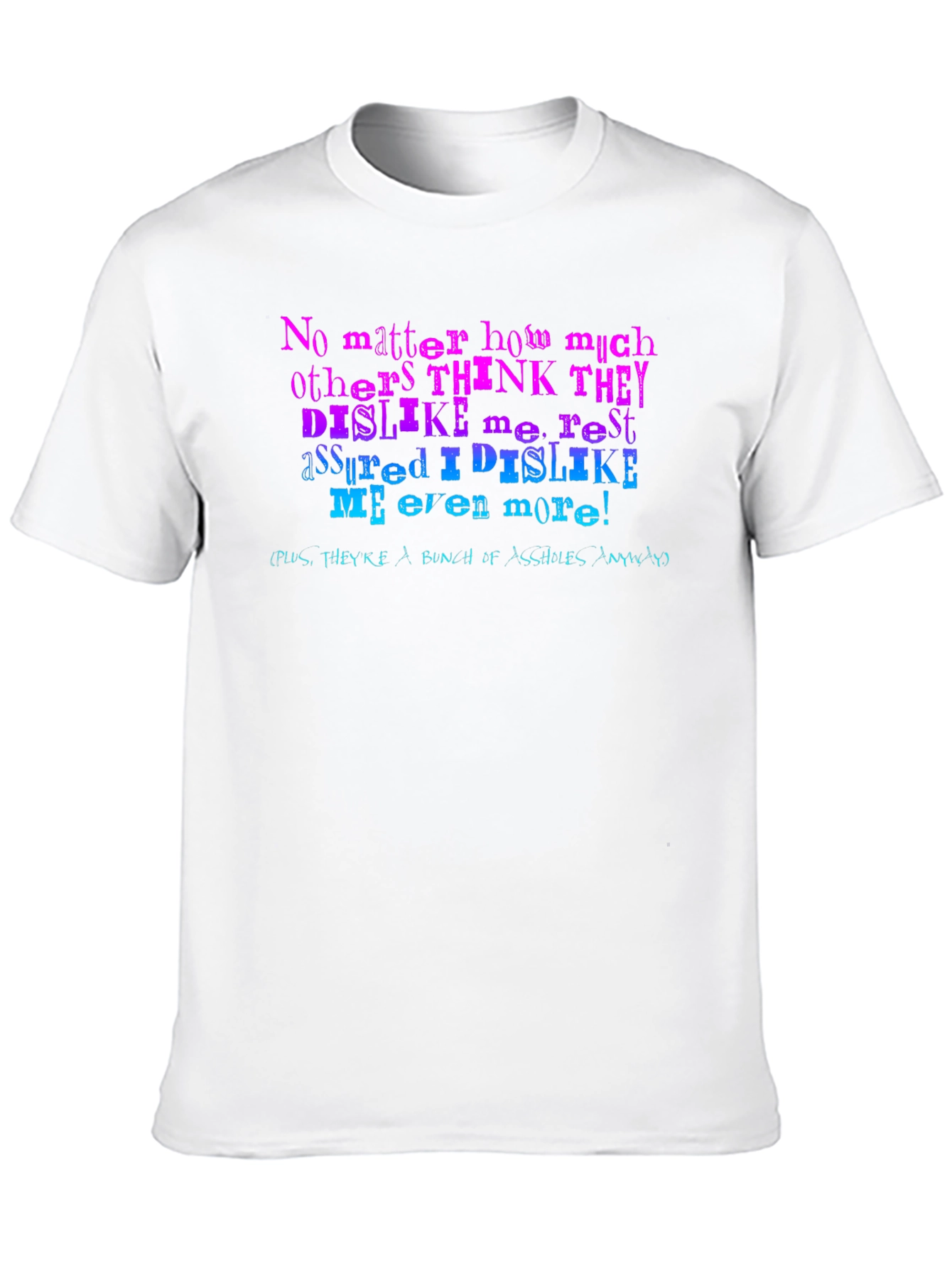 I Dislike Me Even More T-Shirt