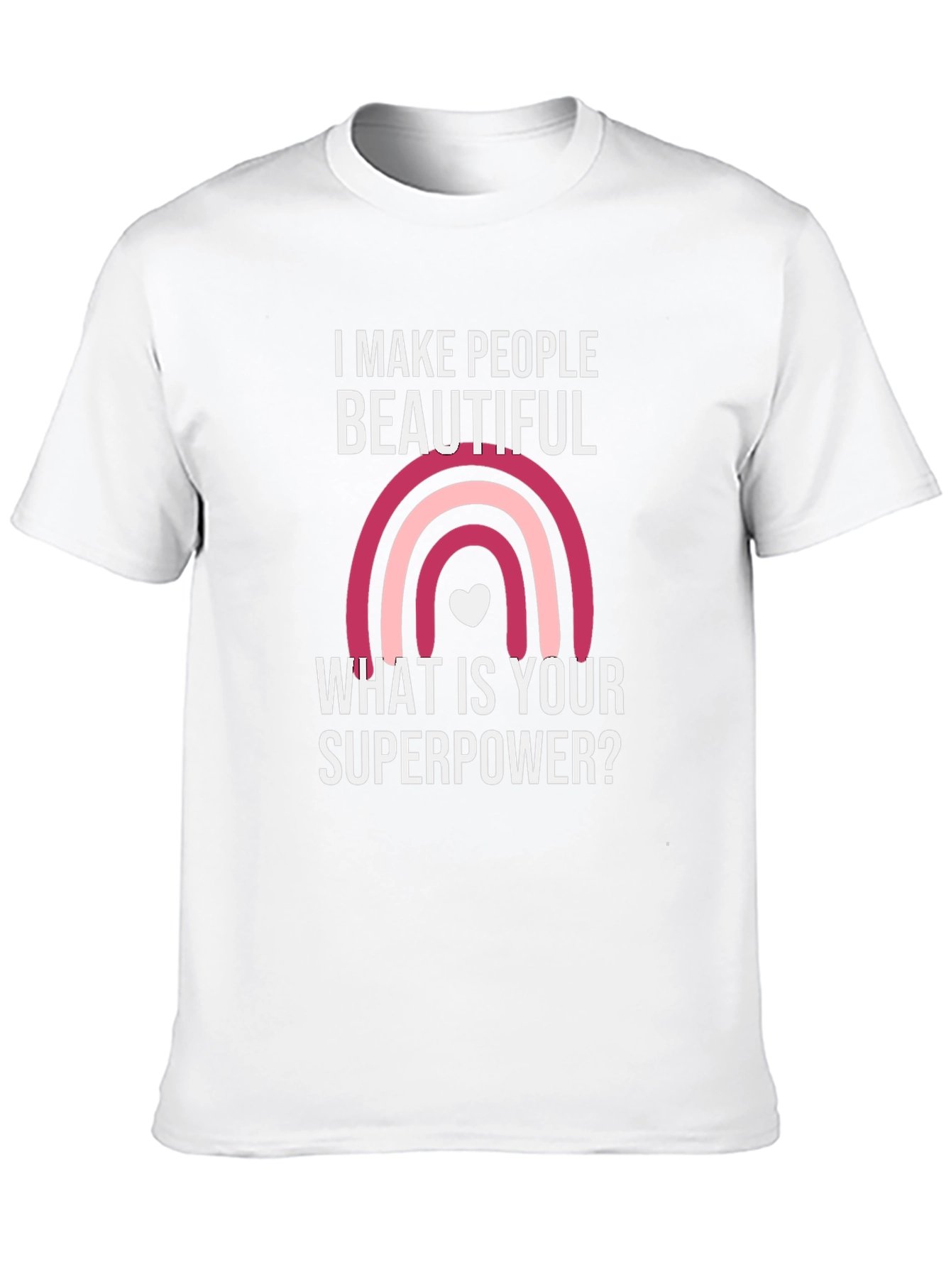 I Make People Beautiful T-Shirt
