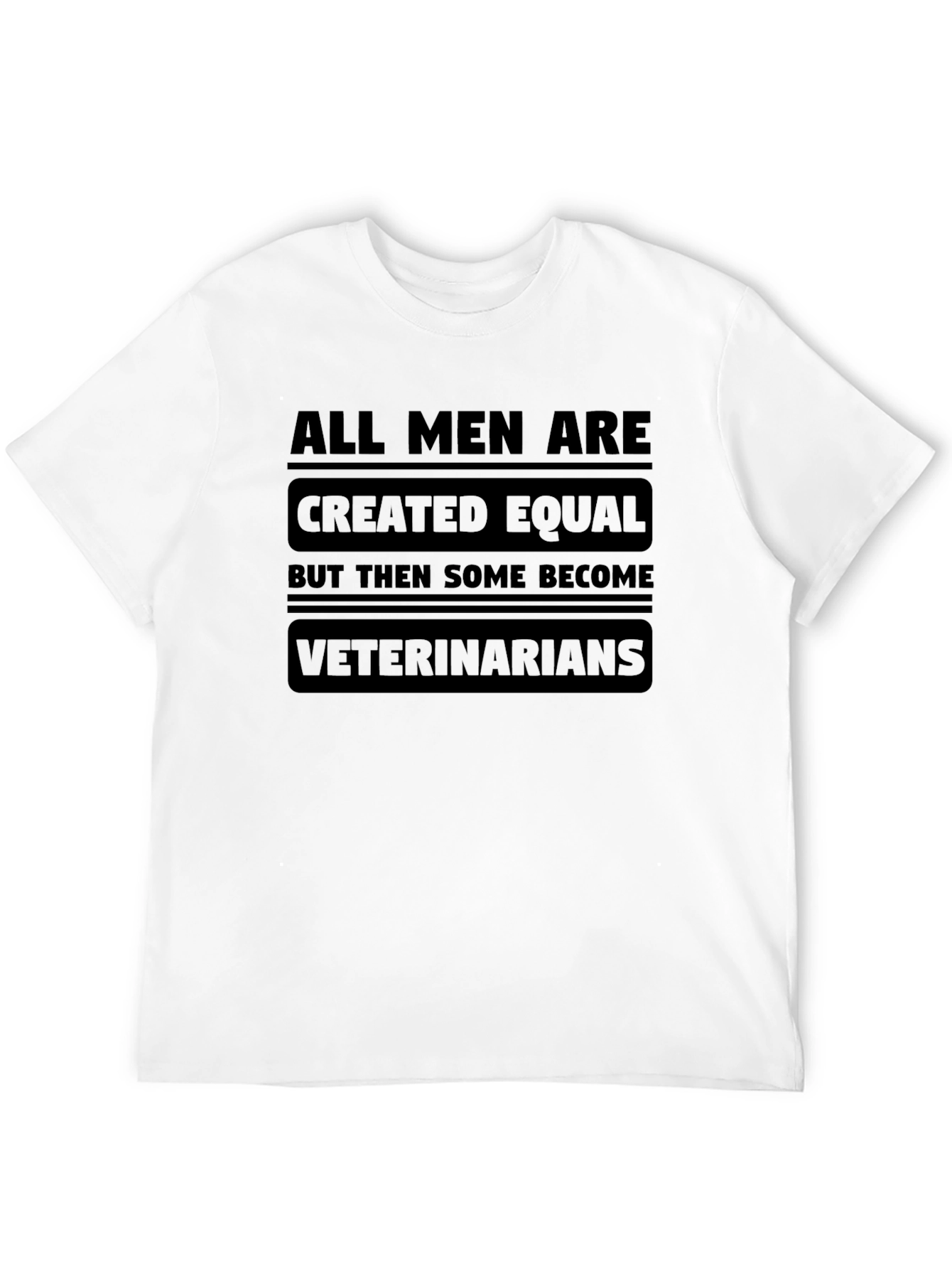 Veterinarian T-Shirt: All Men Are Created Equal Tee