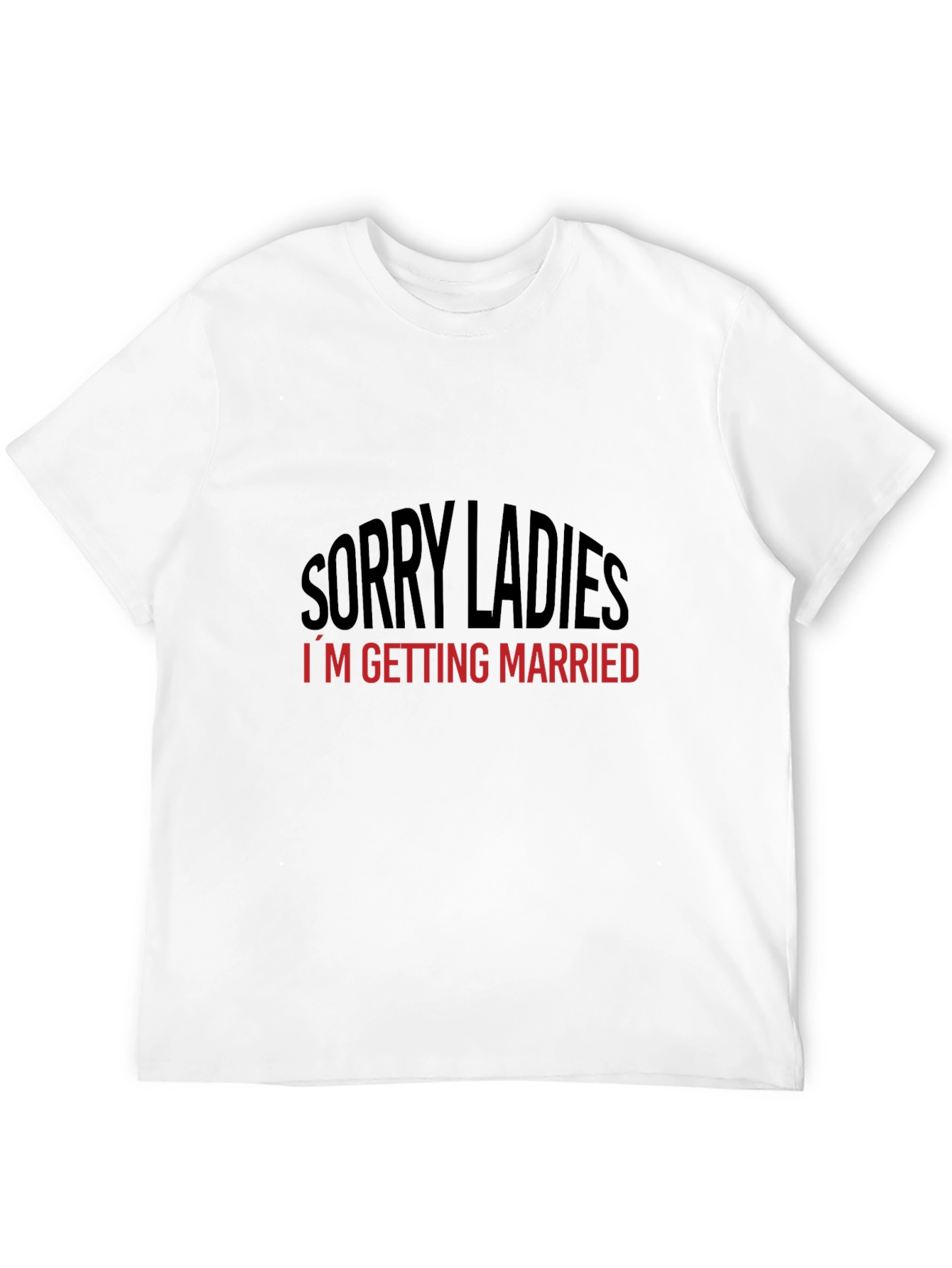 Sorry Ladies Im Getting Married T-Shirt