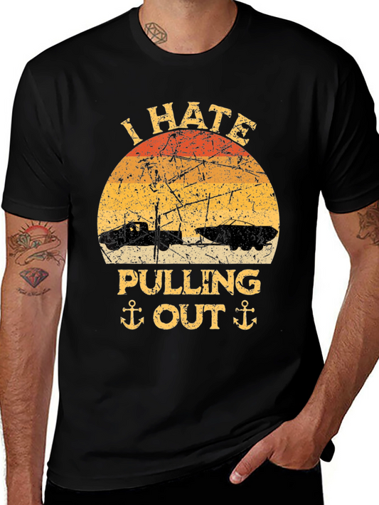 I Hate Pulling Out T-Shirt - Funny Boating Tee