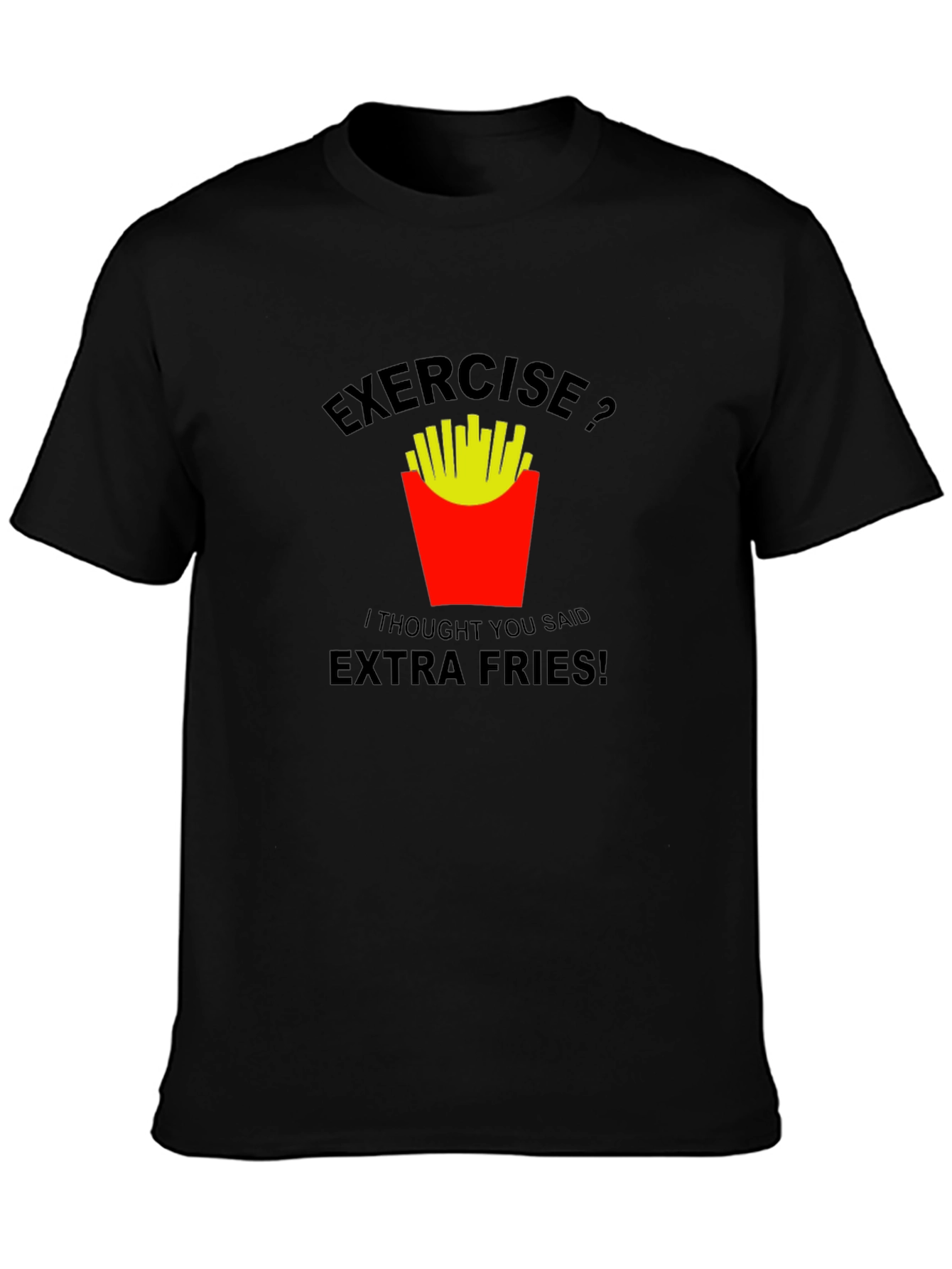 Exercise? Extra Fries! Graphic T-Shirt