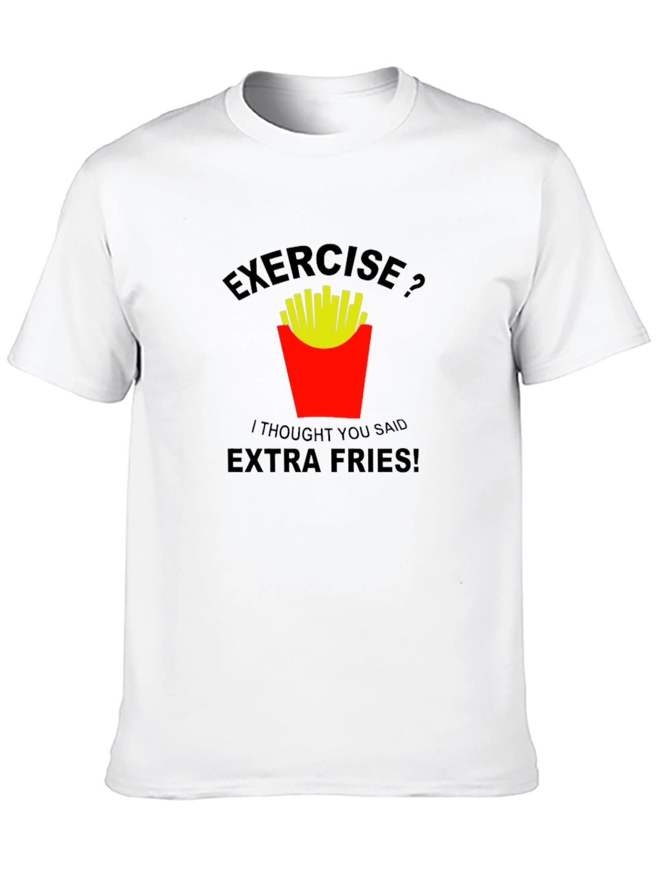 Exercise? Extra Fries! Graphic T-Shirt