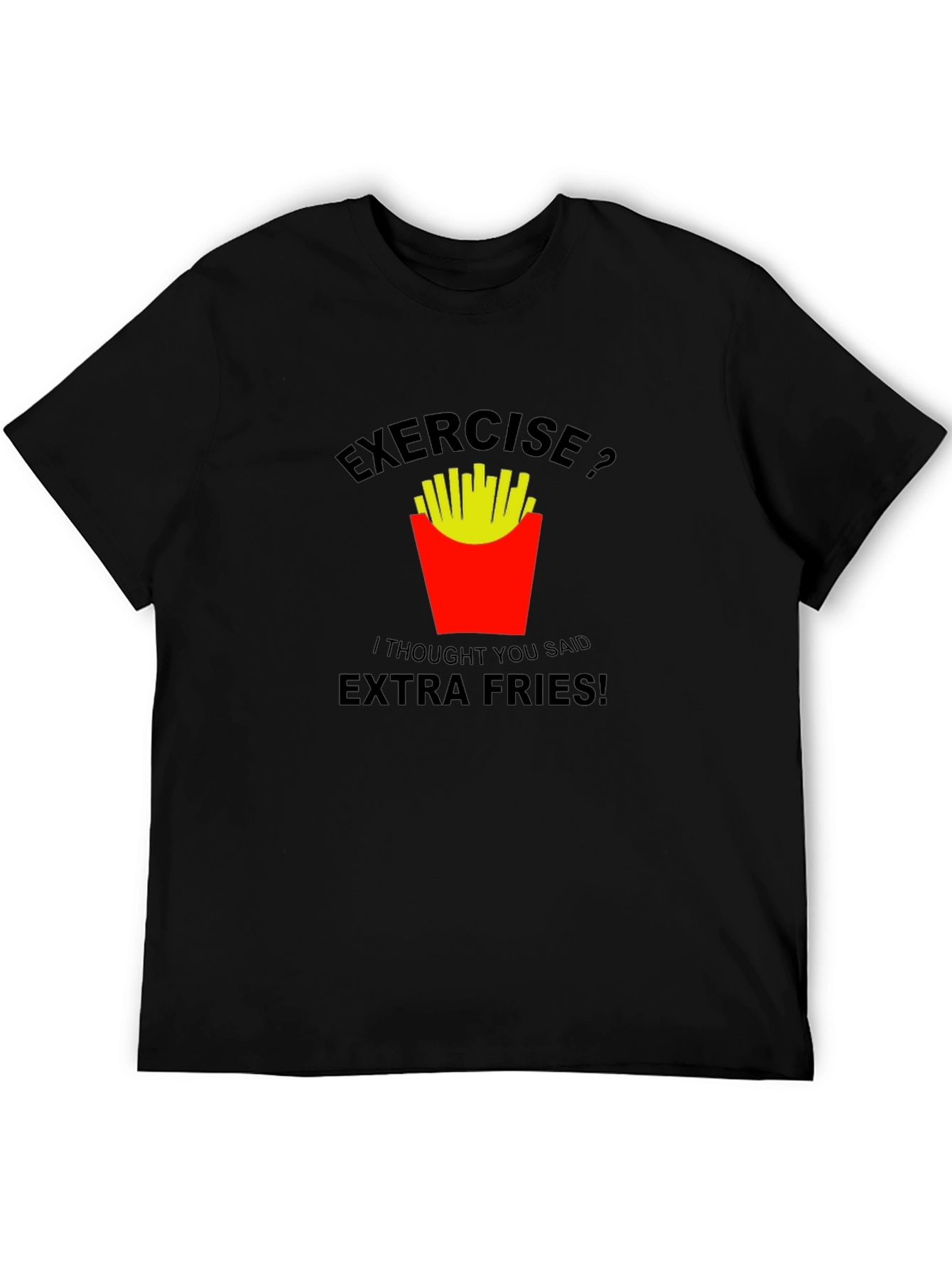Exercise? Extra Fries! Graphic T-Shirt