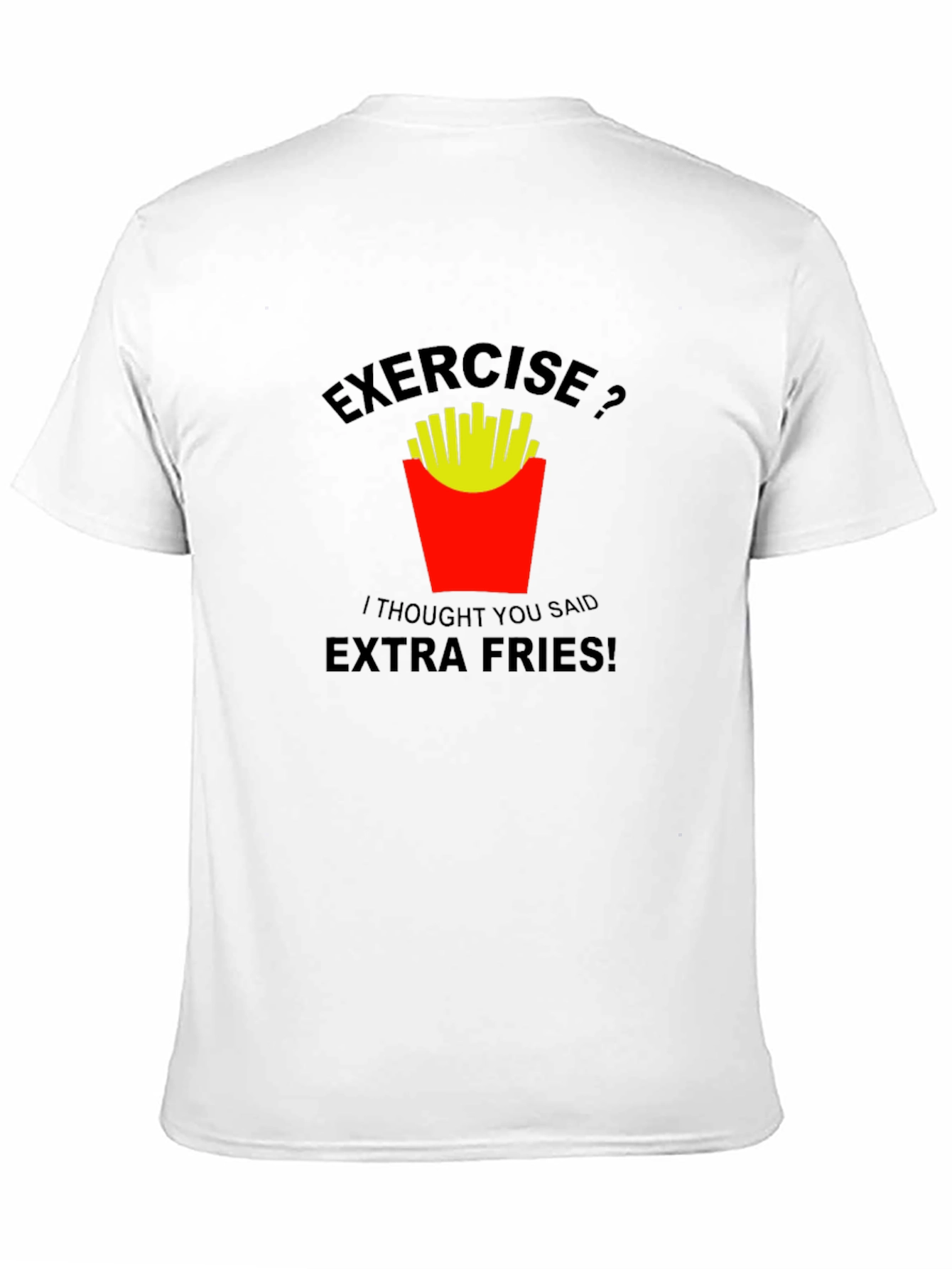 Exercise? Extra Fries! Graphic T-Shirt