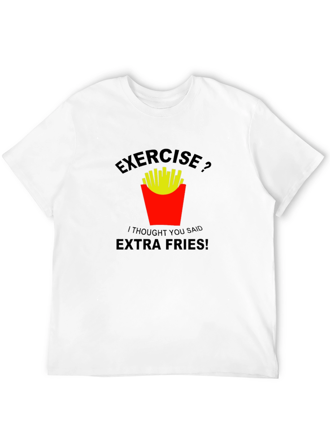 Exercise? Extra Fries! Graphic T-Shirt