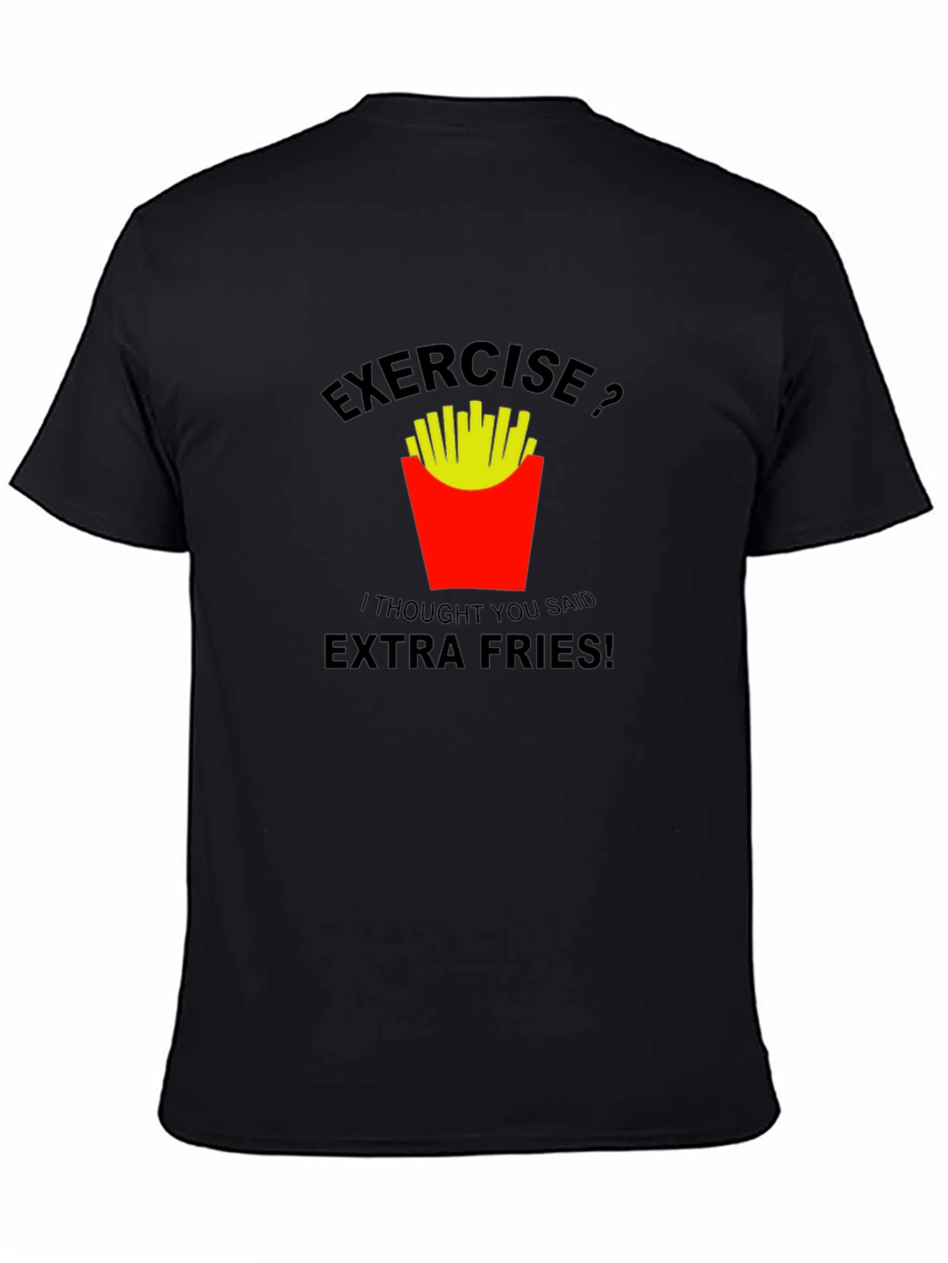 Exercise? Extra Fries! Graphic T-Shirt