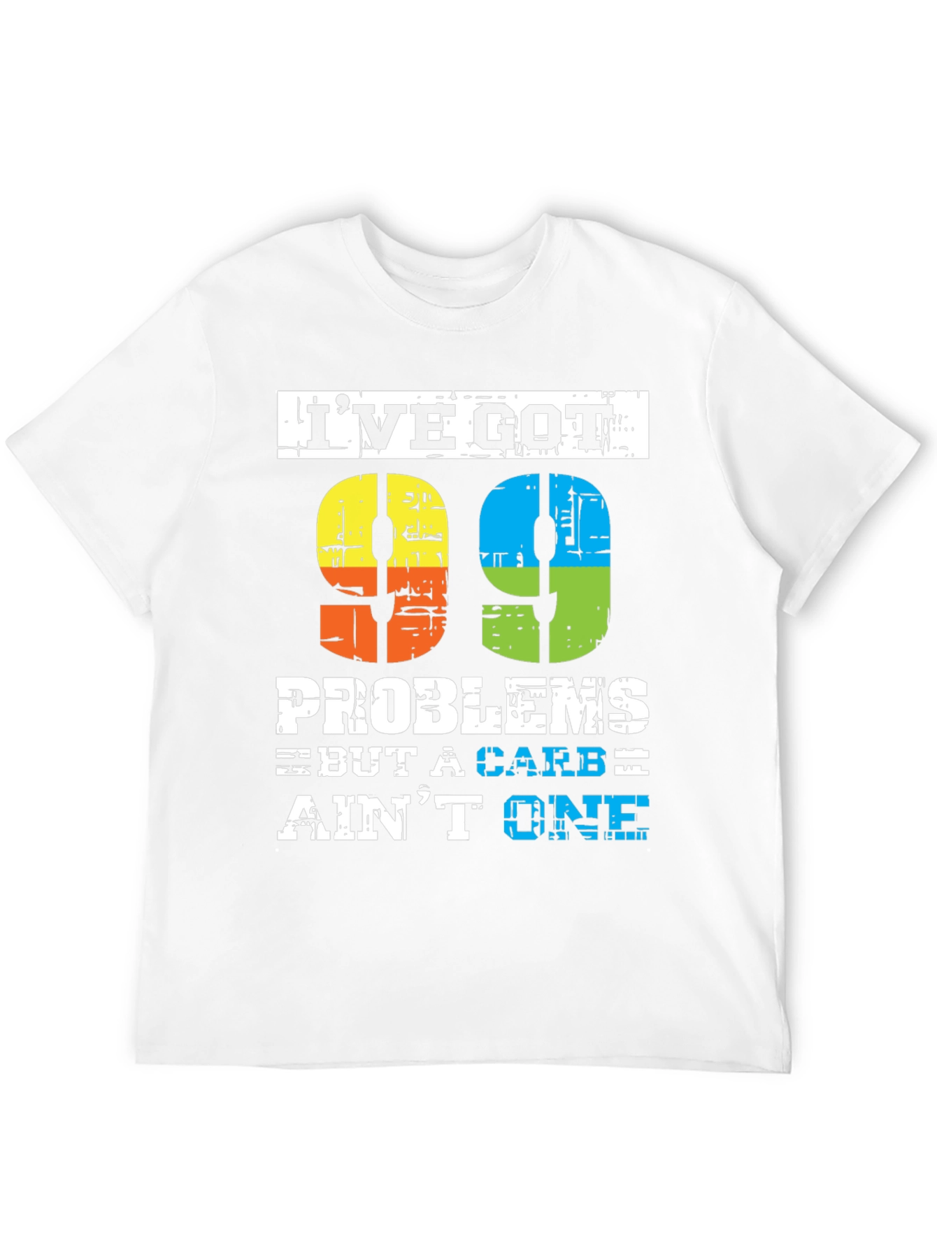99 Problems But a Carb Aint One T-Shirt