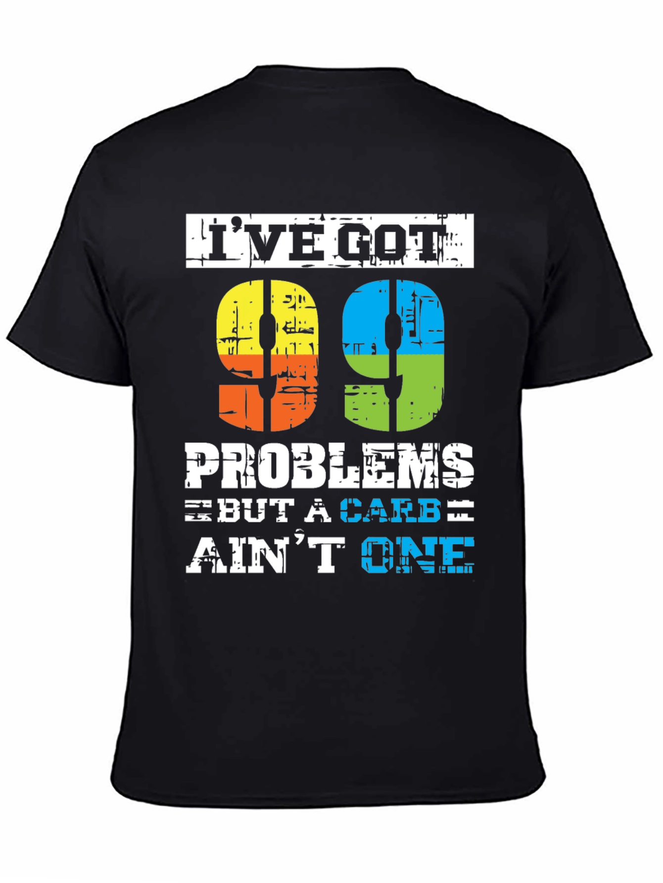 99 Problems But a Carb Aint One T-Shirt