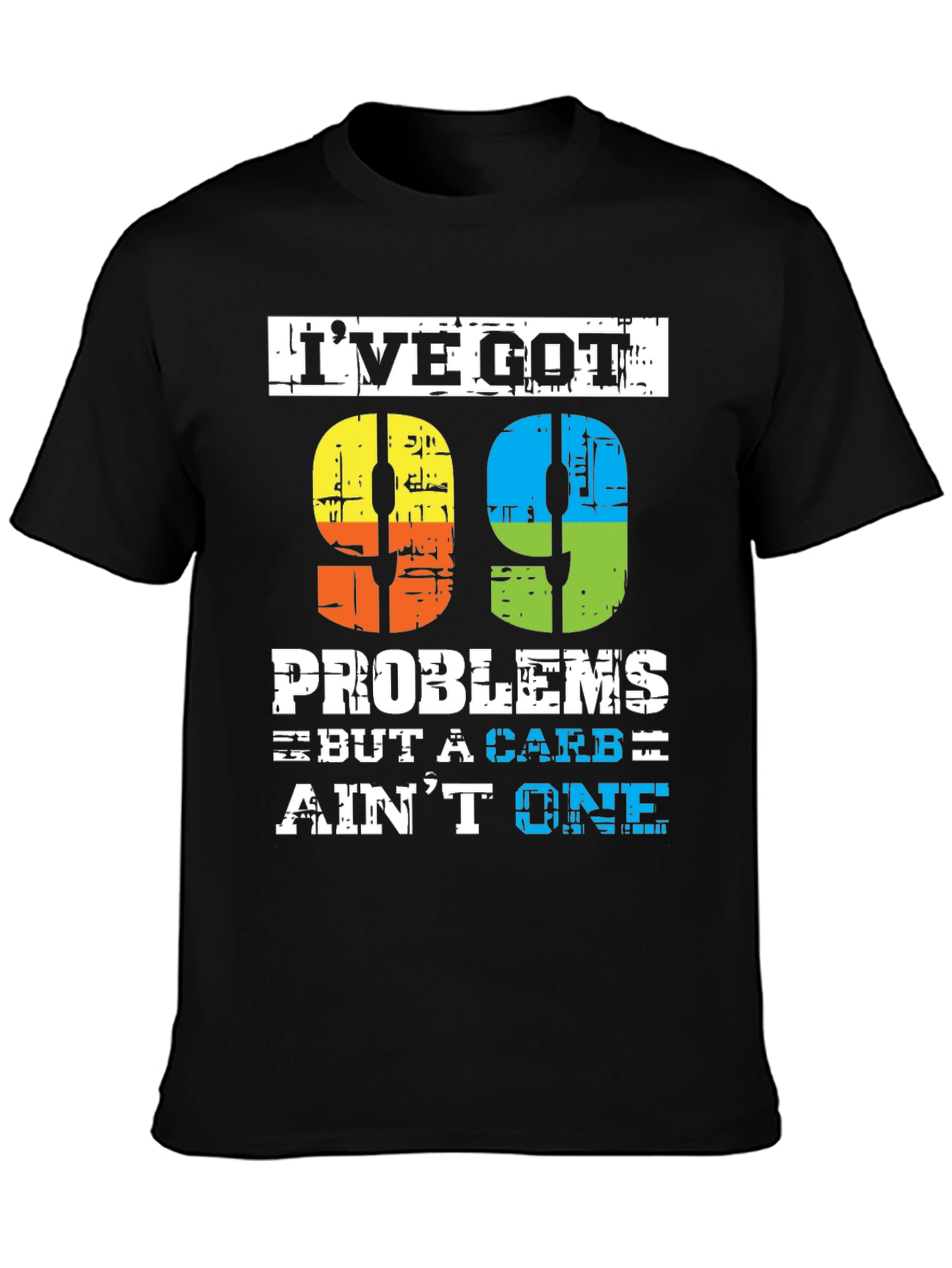 99 Problems But a Carb Aint One T-Shirt