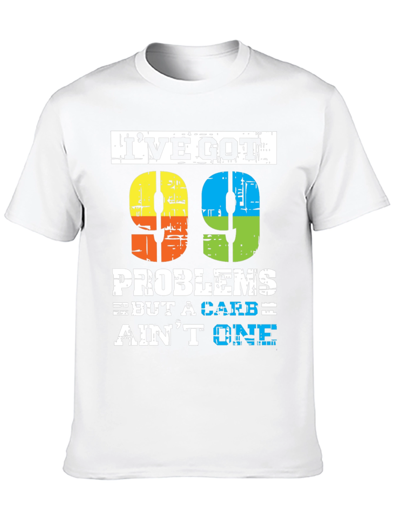 99 Problems But a Carb Aint One T-Shirt