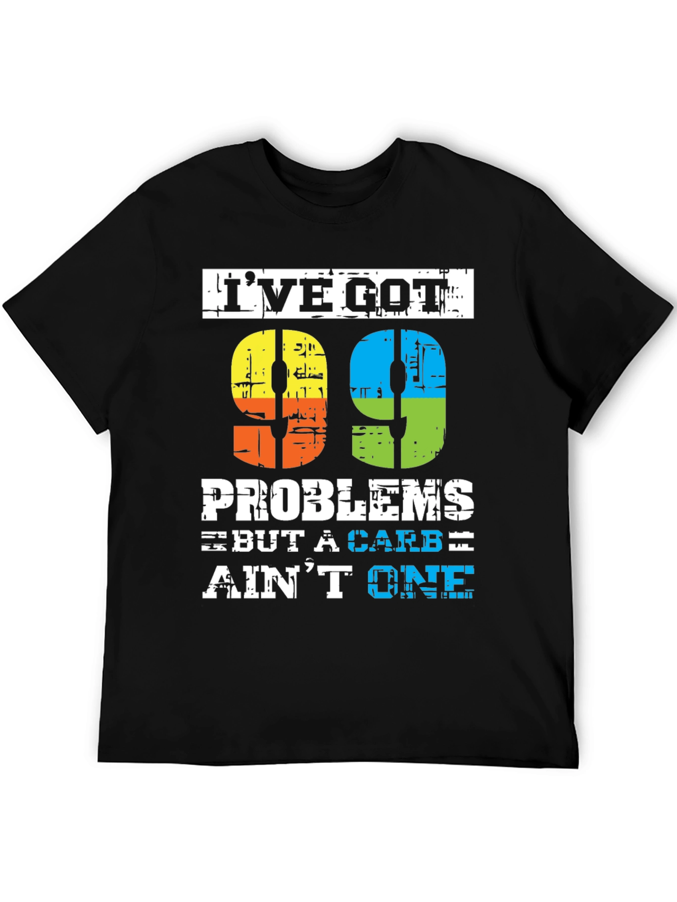 99 Problems But a Carb Aint One T-Shirt