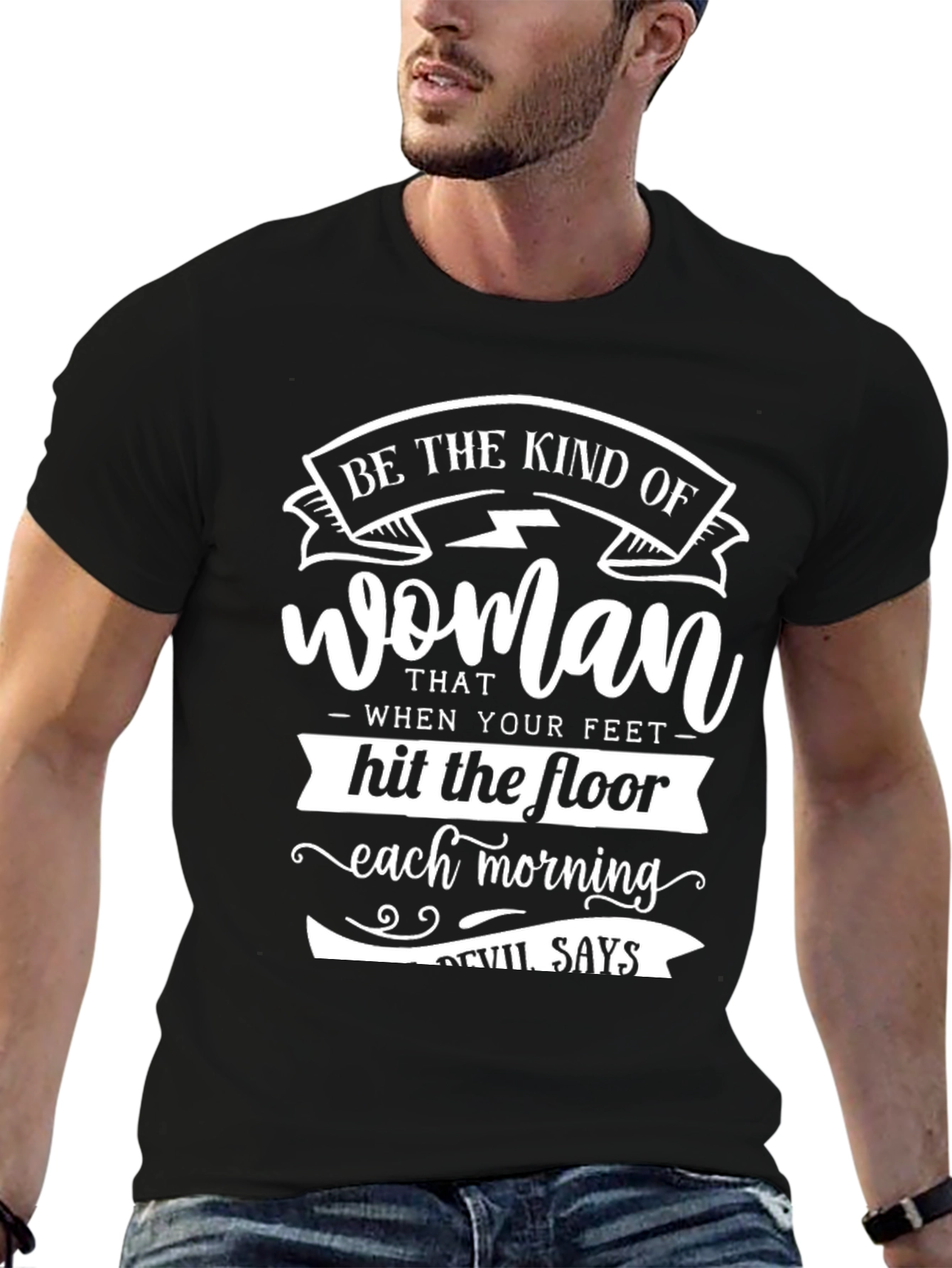Be The Kind Of Woman Graphic Tee