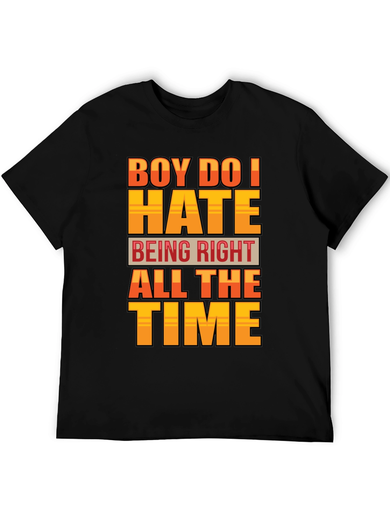 Boy Do I Hate Being Right T-Shirt