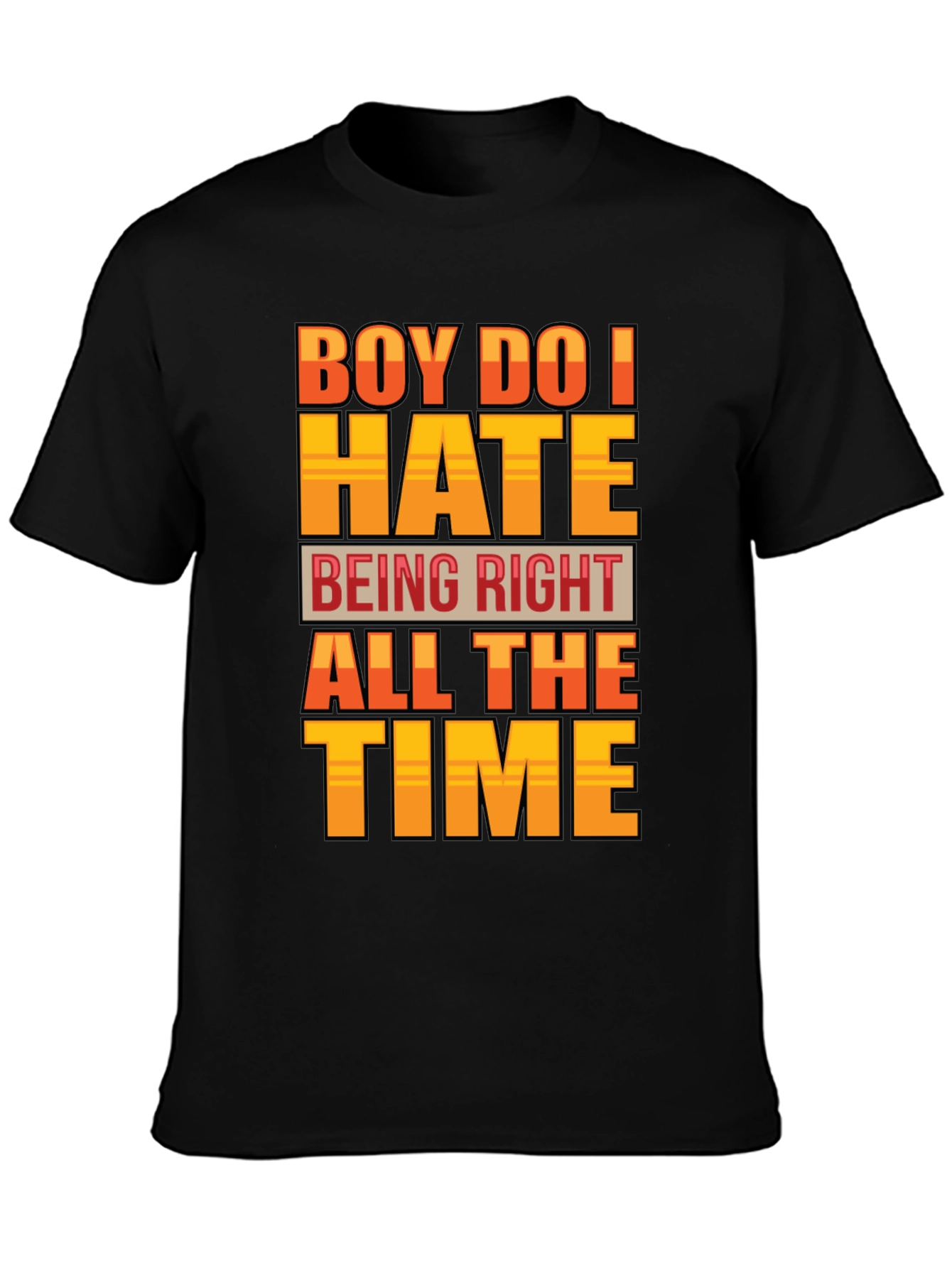 Boy Do I Hate Being Right T-Shirt