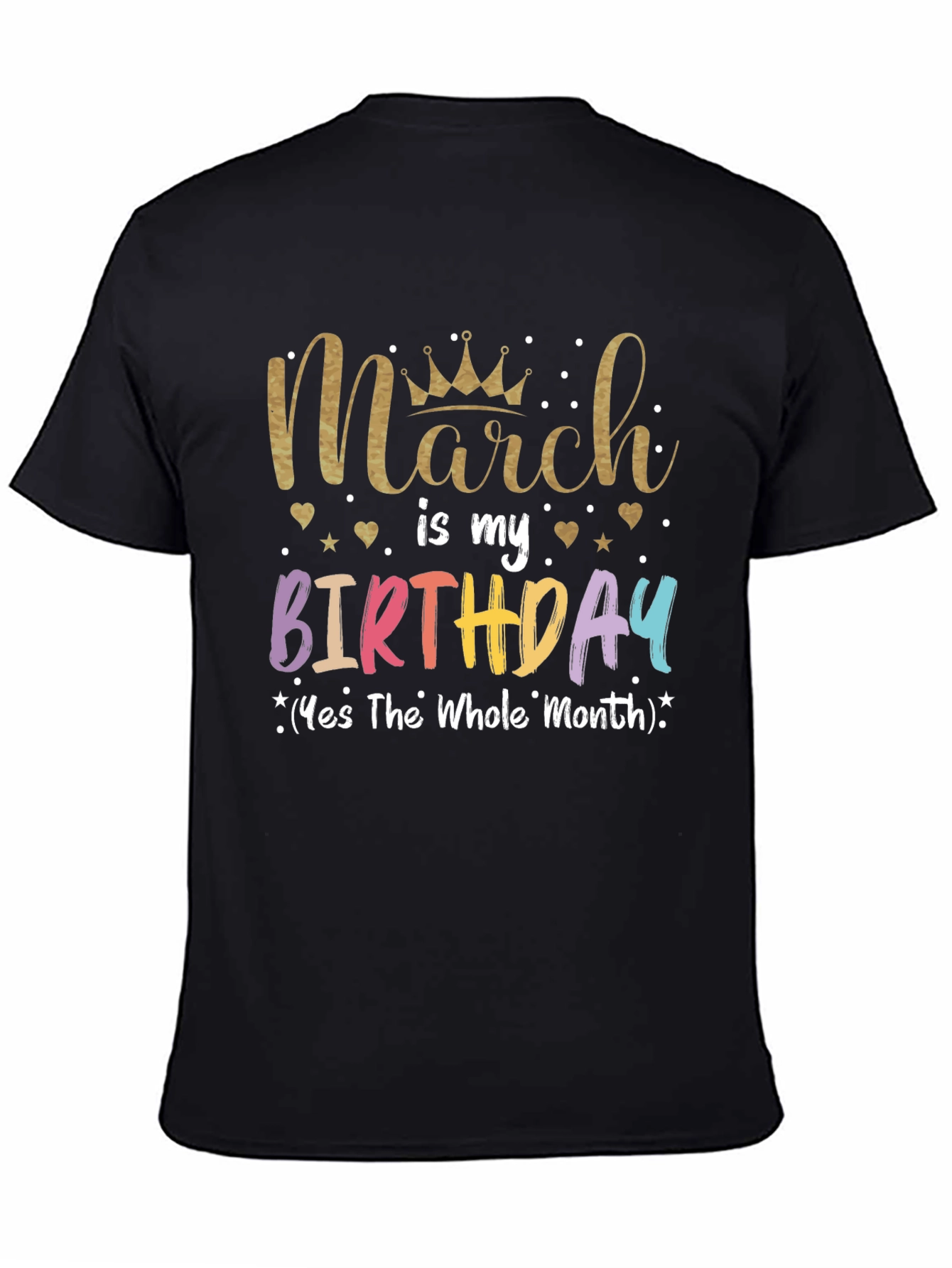 March Birthday T-Shirt: Whole Month Celebration