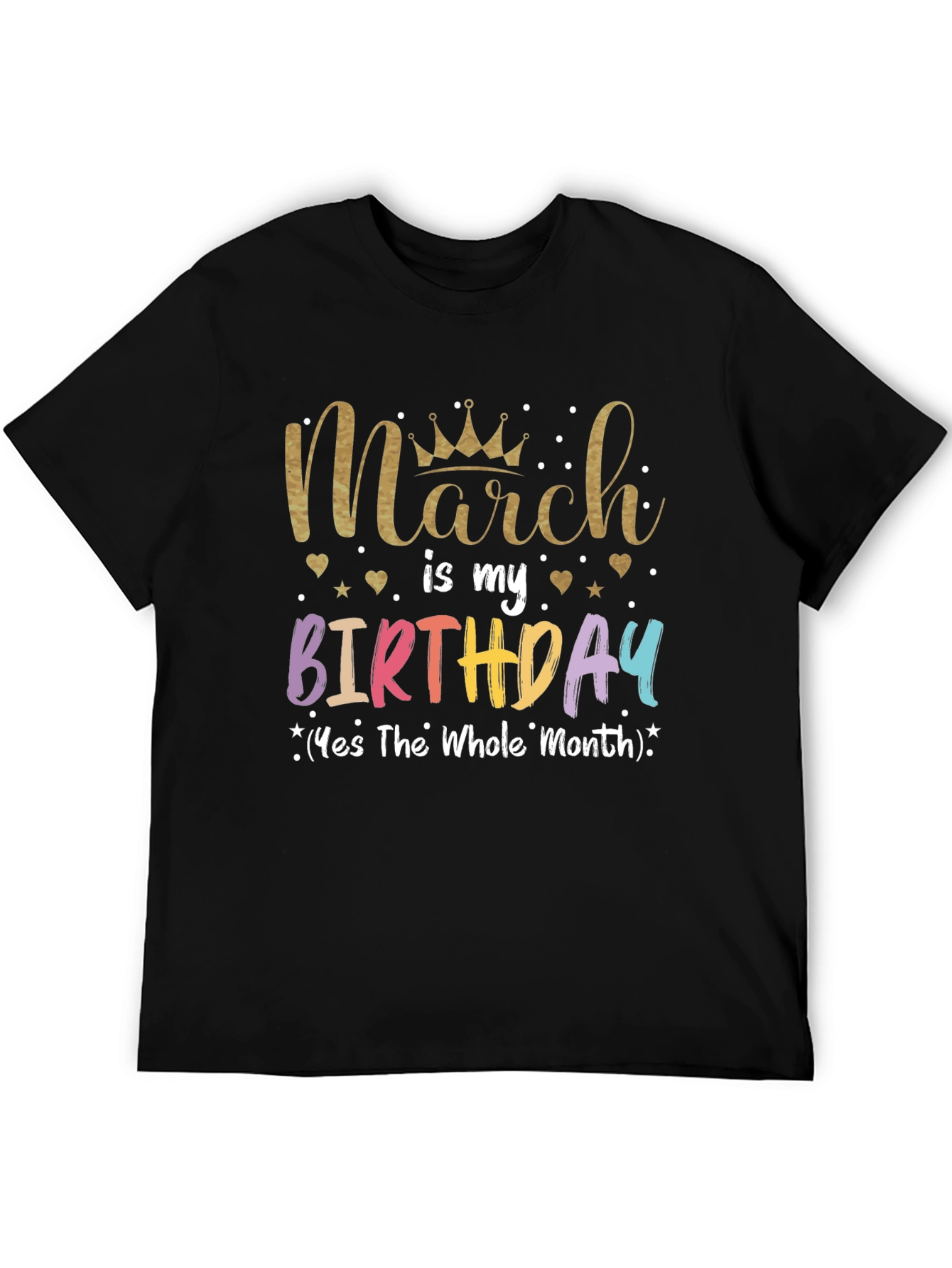 March Birthday T-Shirt: Whole Month Celebration