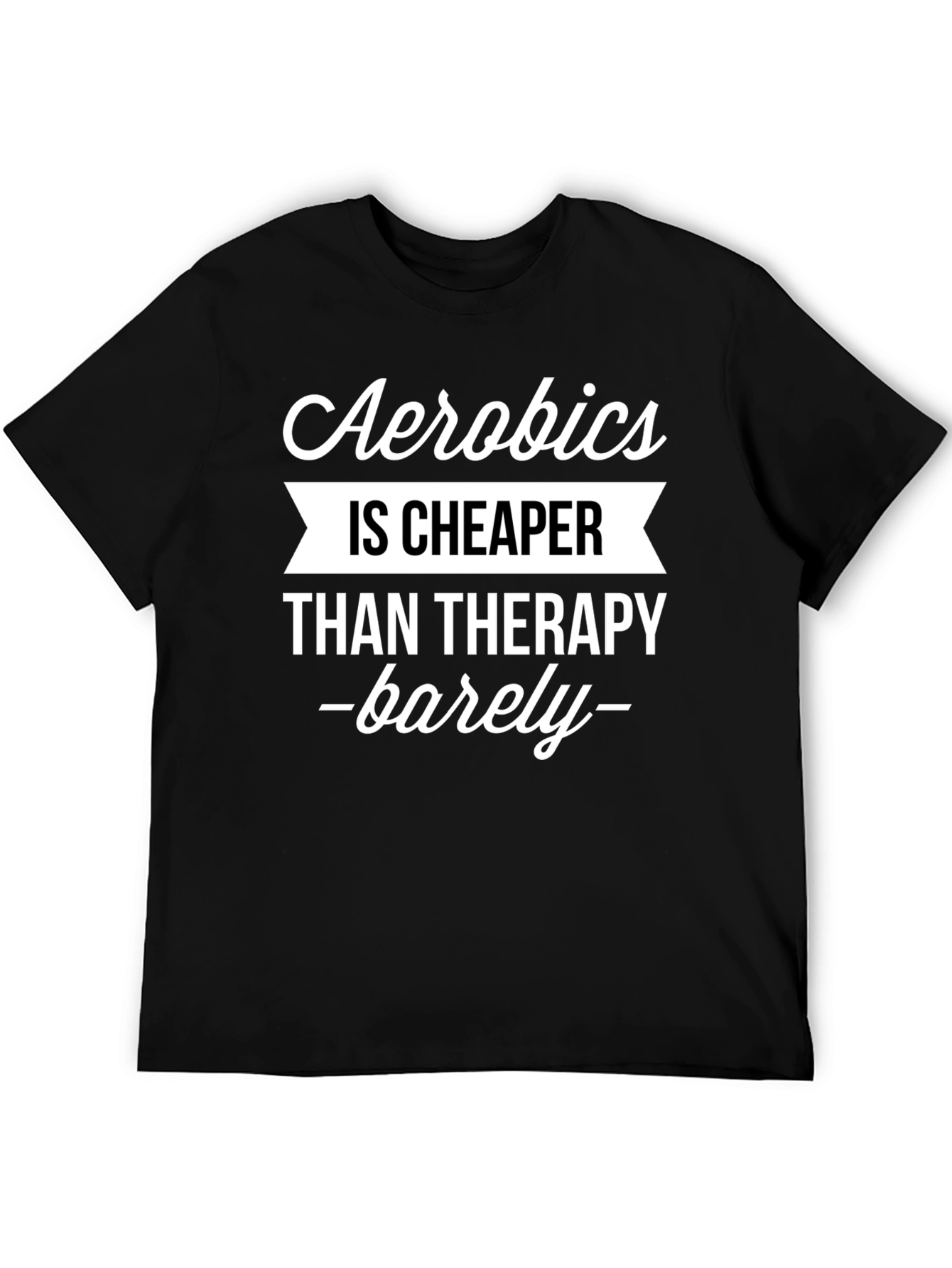 Aerobics is Cheaper Than Therapy Funny T-Shirt