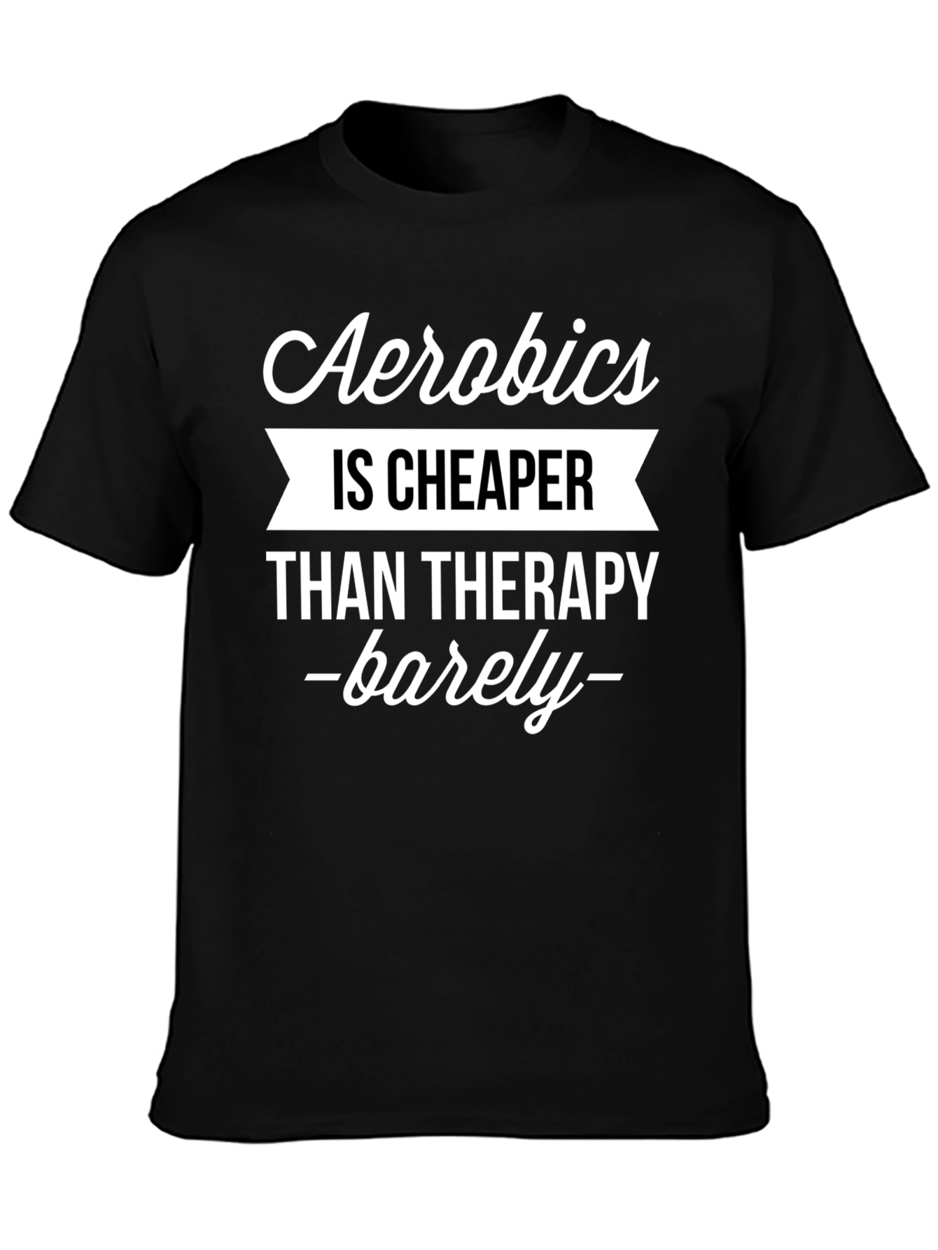 Aerobics is Cheaper Than Therapy Funny T-Shirt
