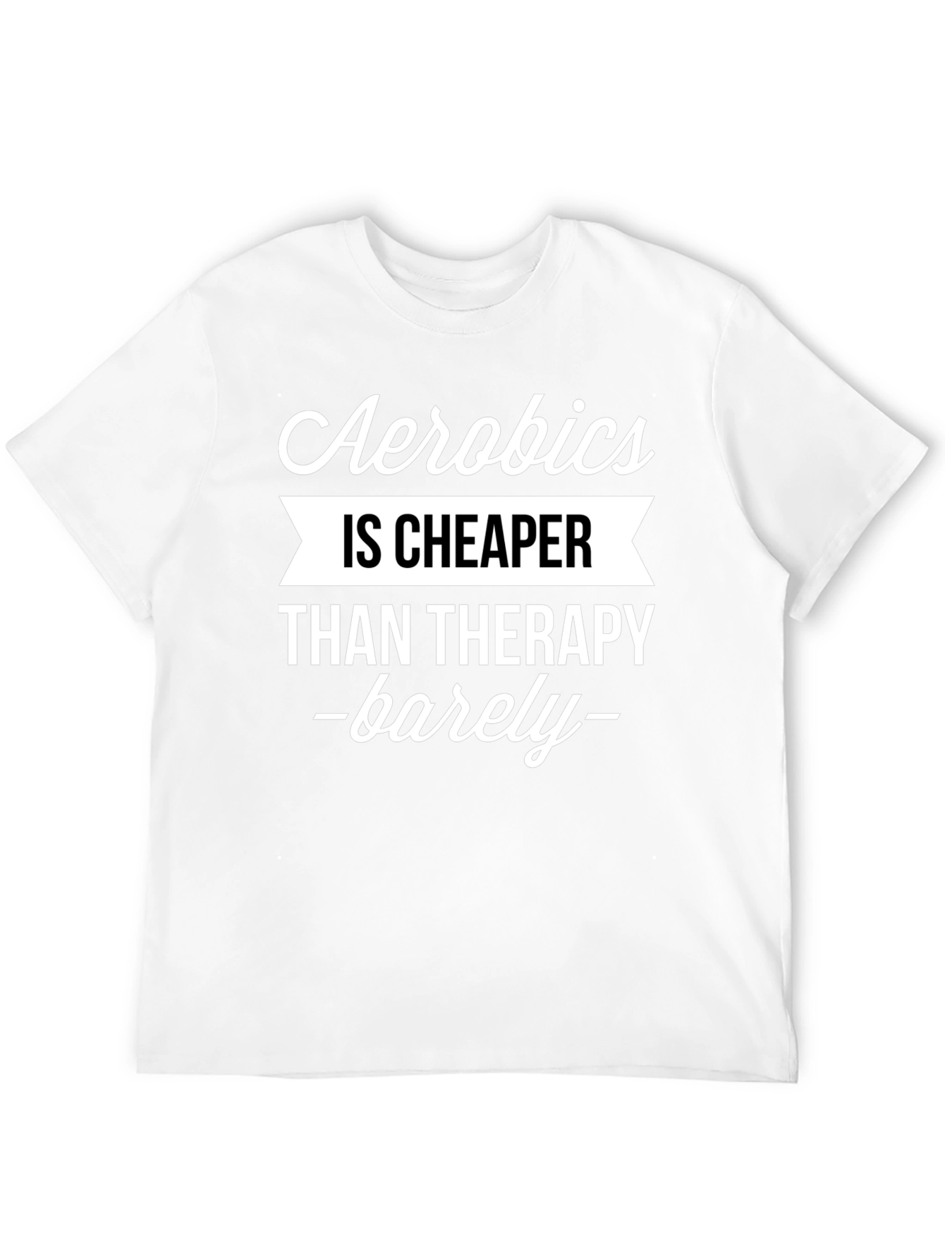 Aerobics is Cheaper Than Therapy Funny T-Shirt