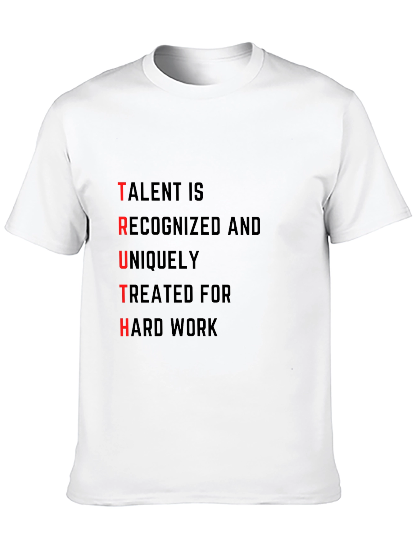 TRUTH T-Shirt: Talent Recognized Hard Work
