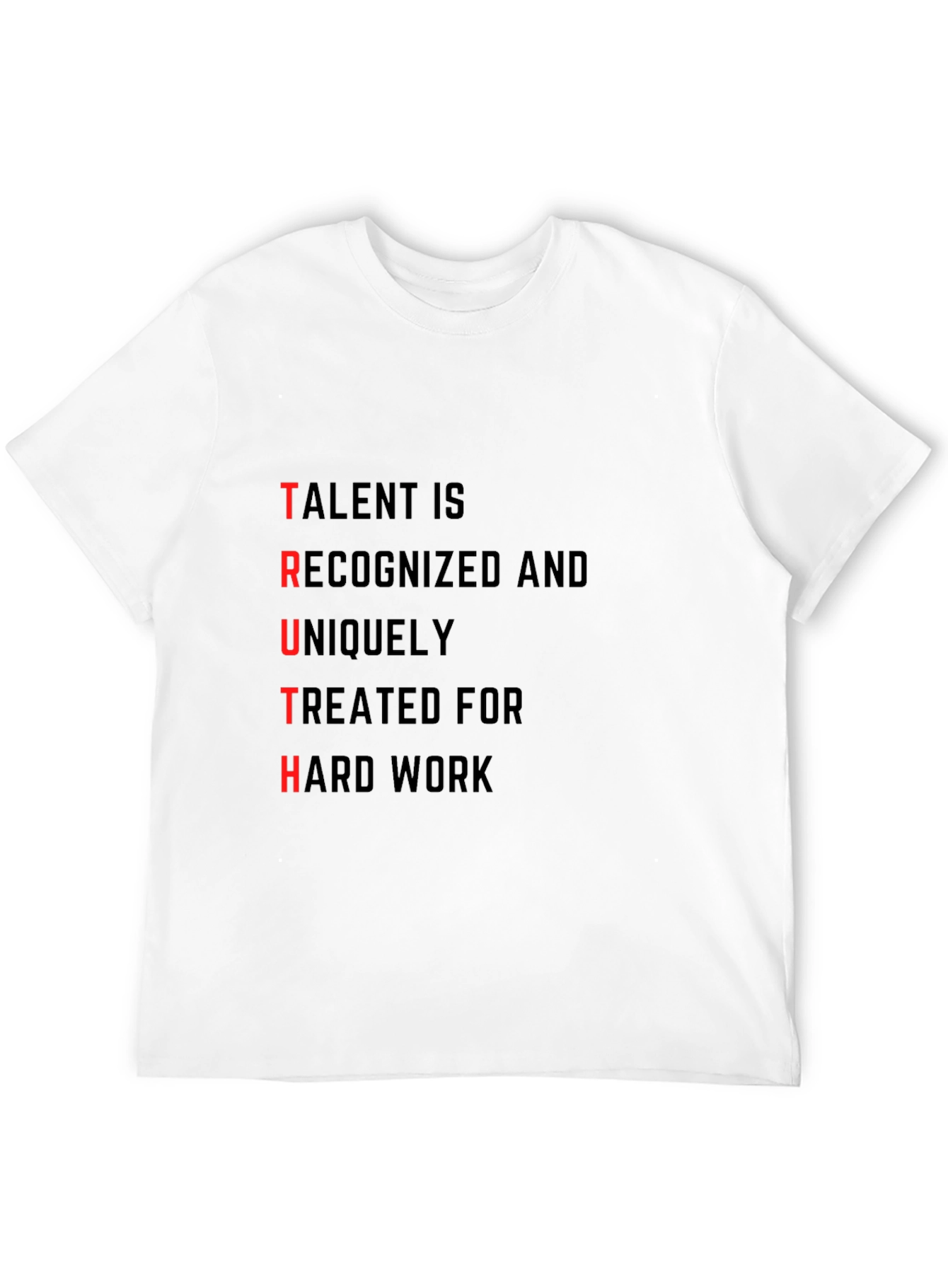 TRUTH T-Shirt: Talent Recognized Hard Work
