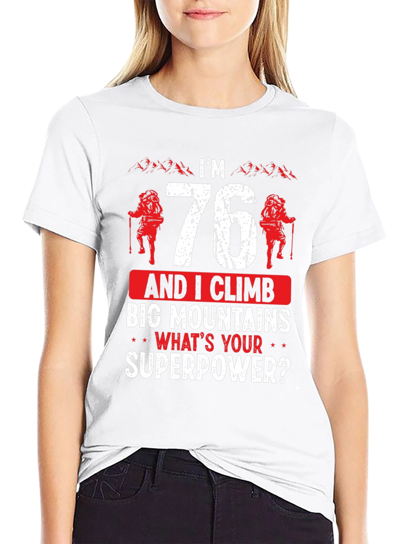 Im 76 Climb Mountains T-Shirt Funny Hiking Tee