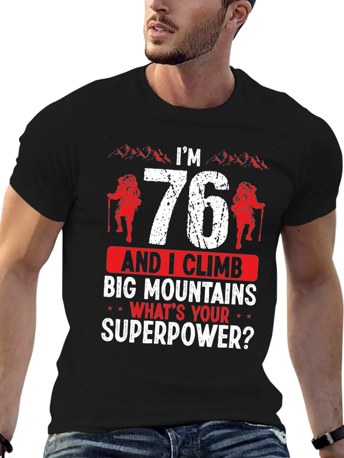 Im 76 Climb Mountains T-Shirt Funny Hiking Tee