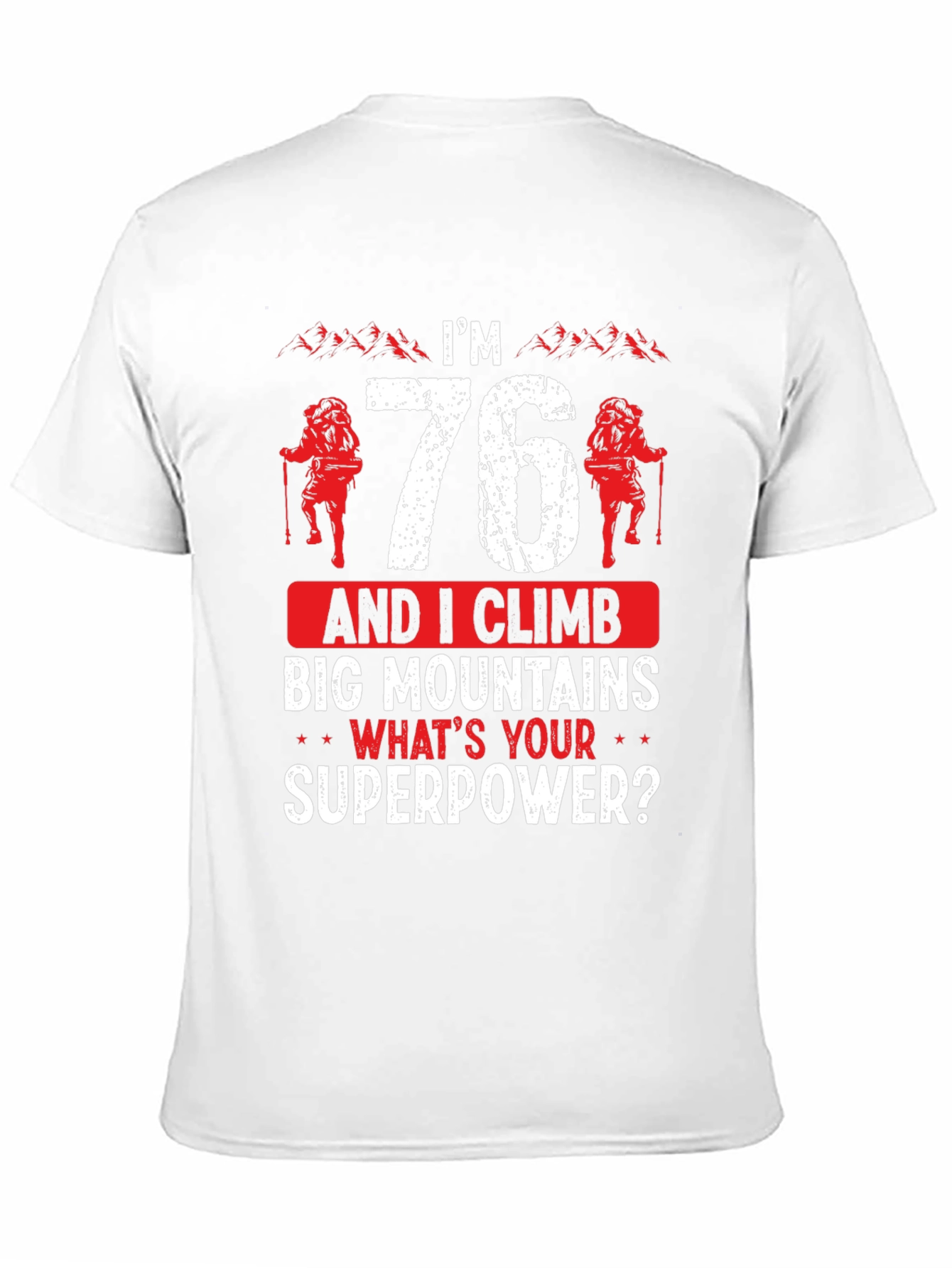 Im 76 Climb Mountains T-Shirt Funny Hiking Tee