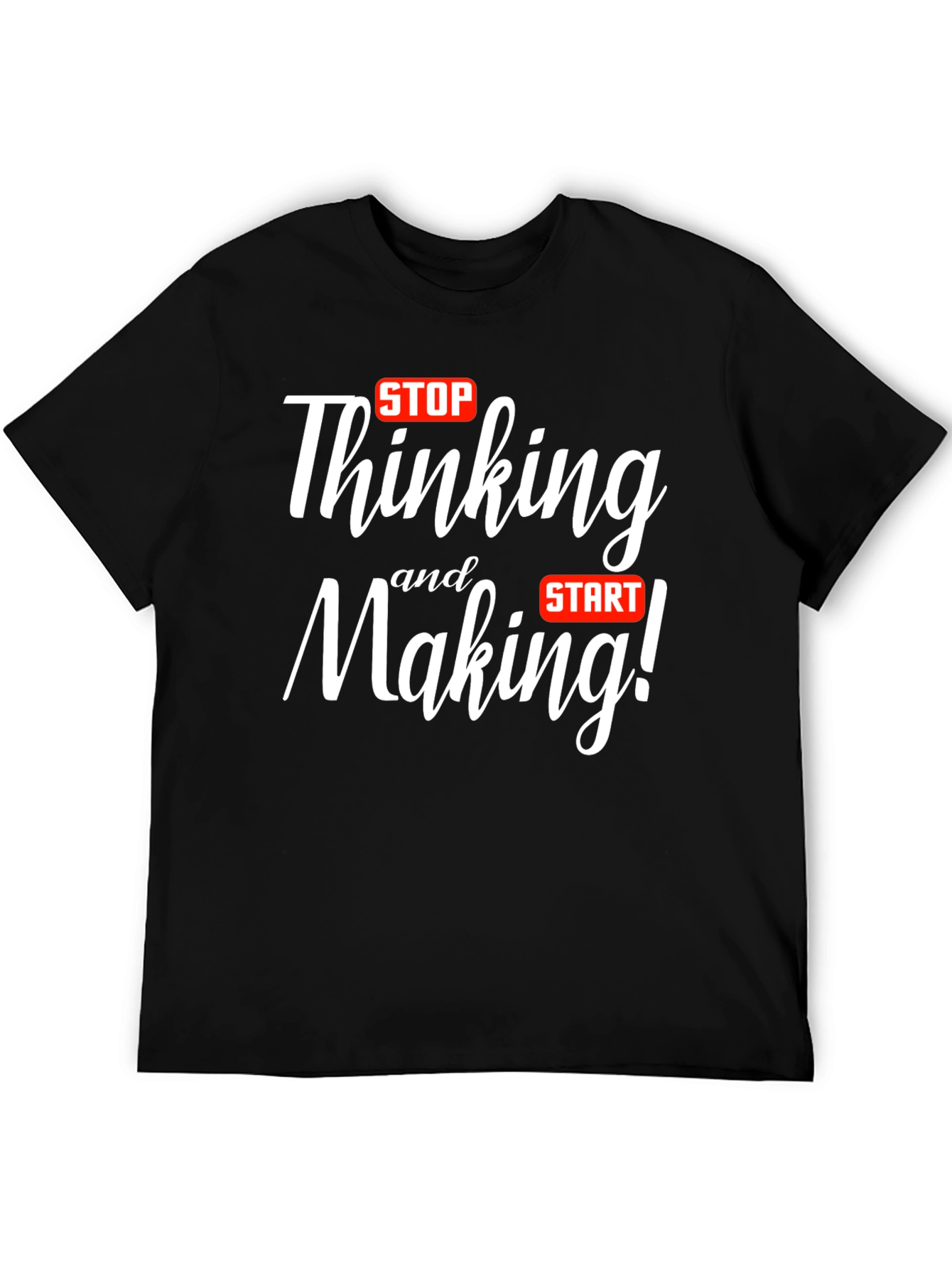 Stop Thinking Start Making T-Shirt