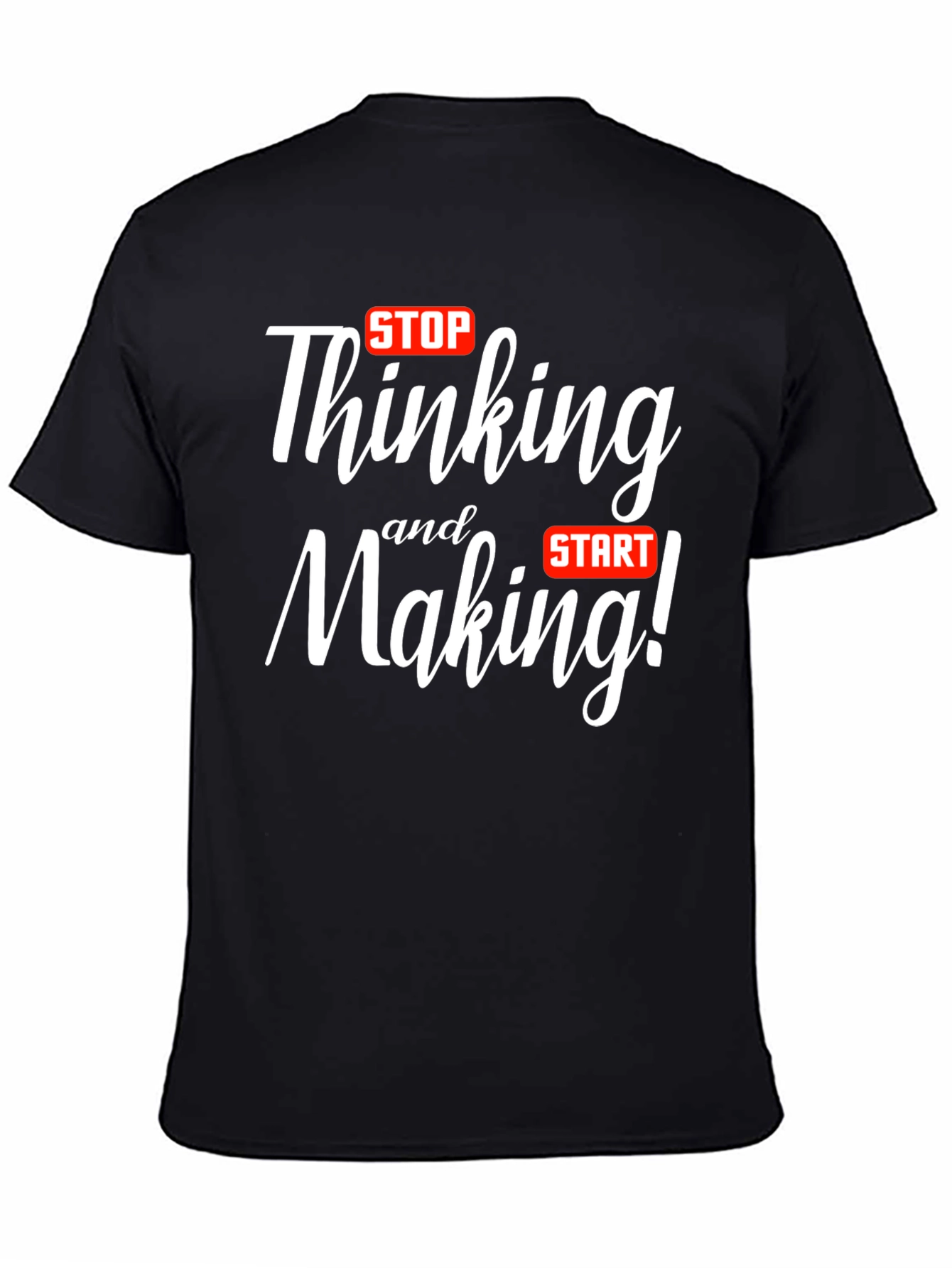 Stop Thinking Start Making T-Shirt