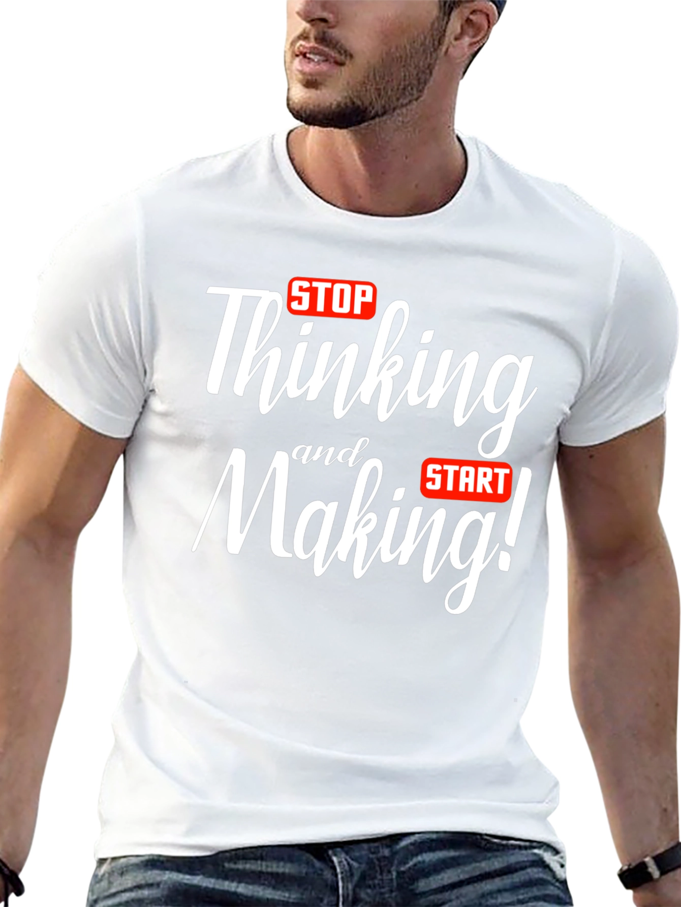 Stop Thinking Start Making T-Shirt