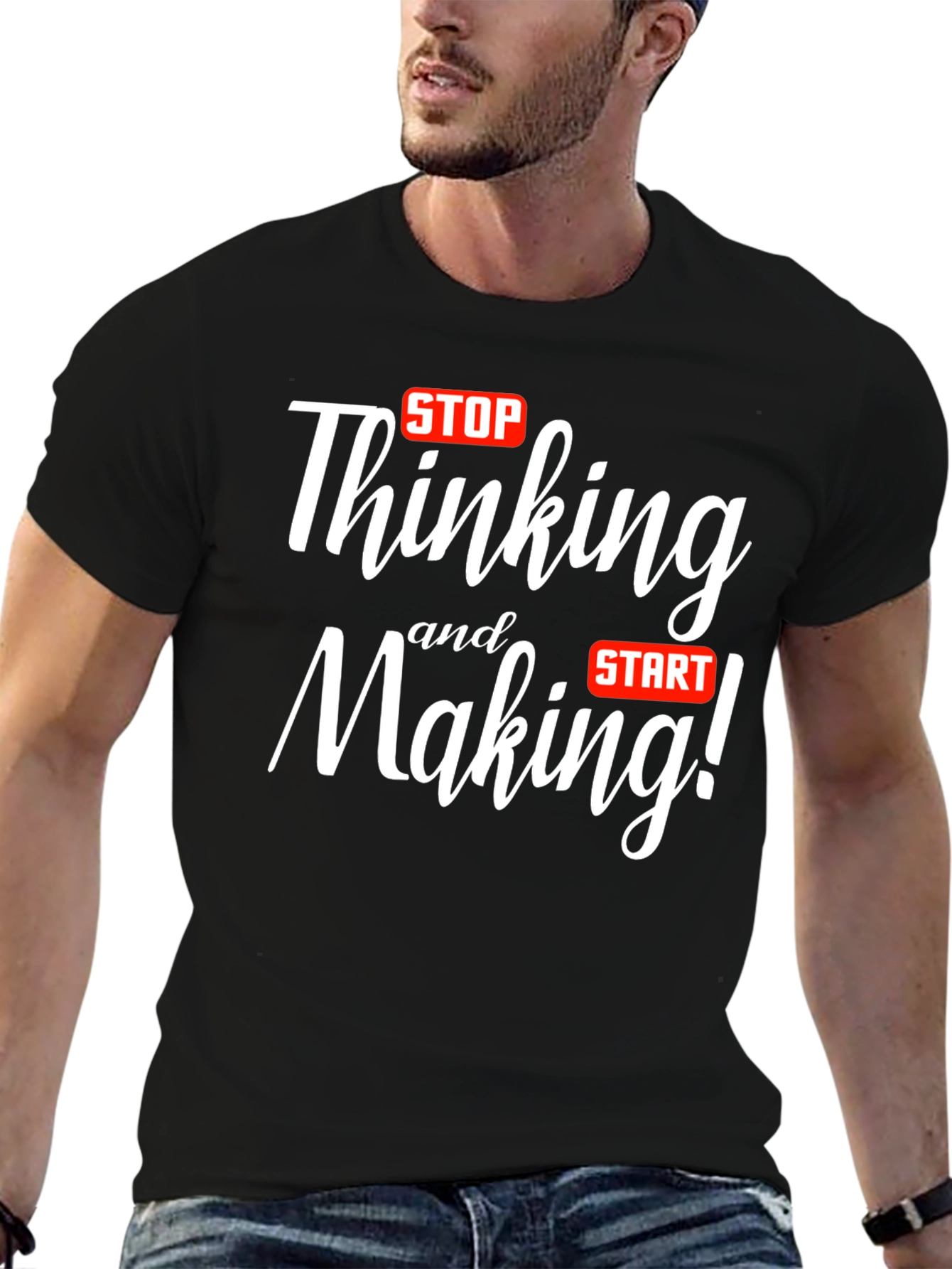 Stop Thinking Start Making T-Shirt
