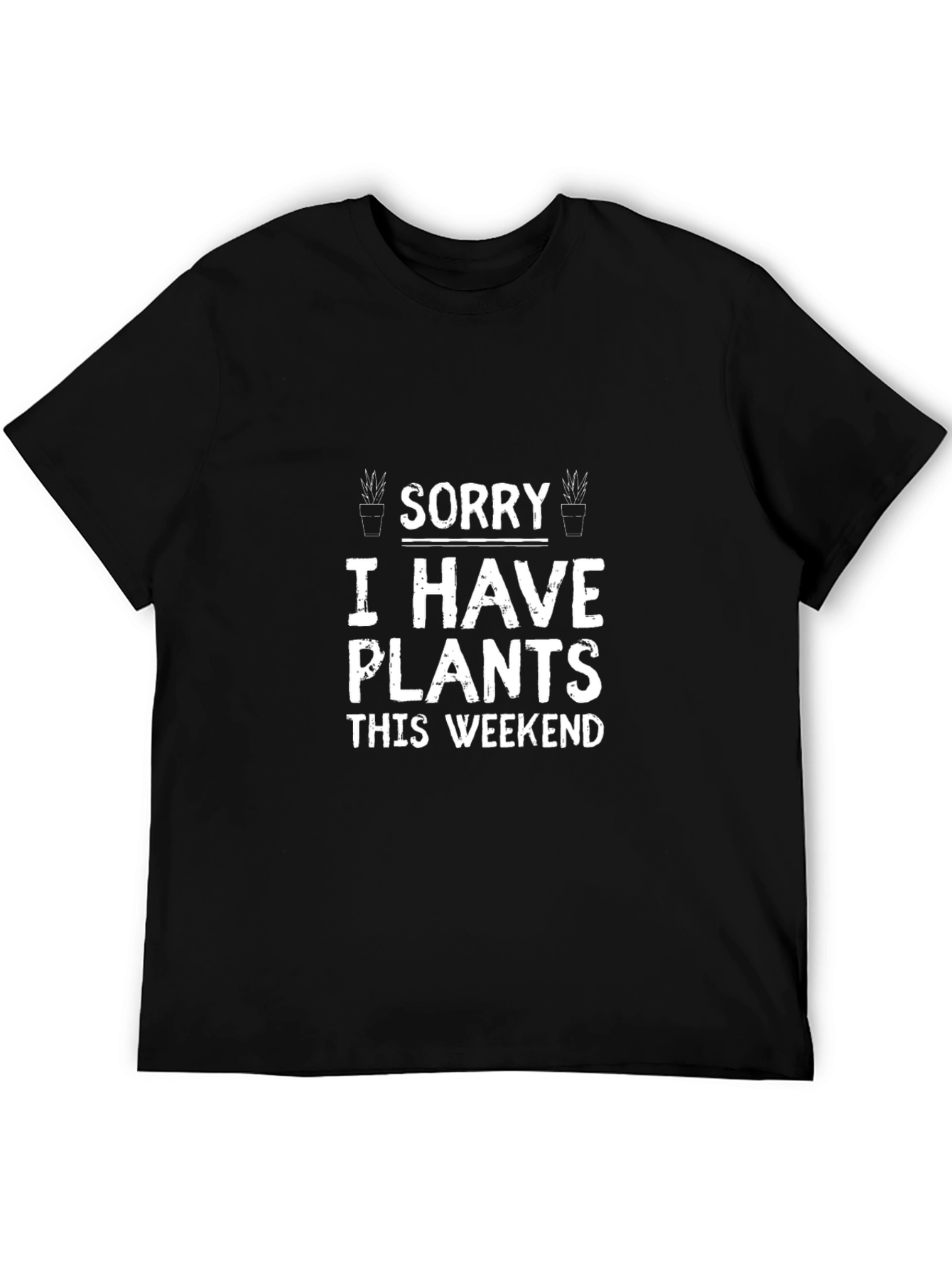 Sorry I Have Plants T-Shirt