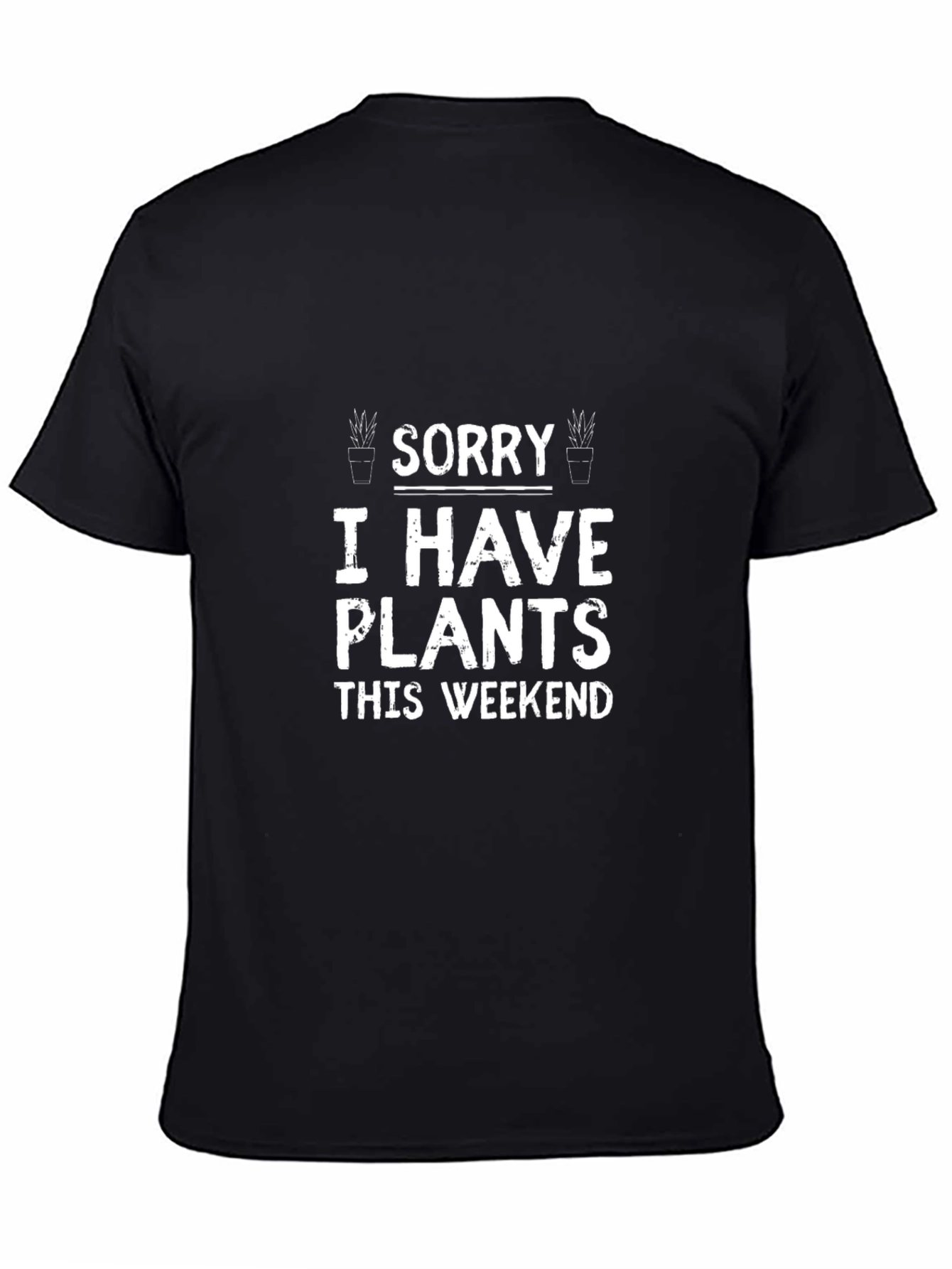 Sorry I Have Plants T-Shirt