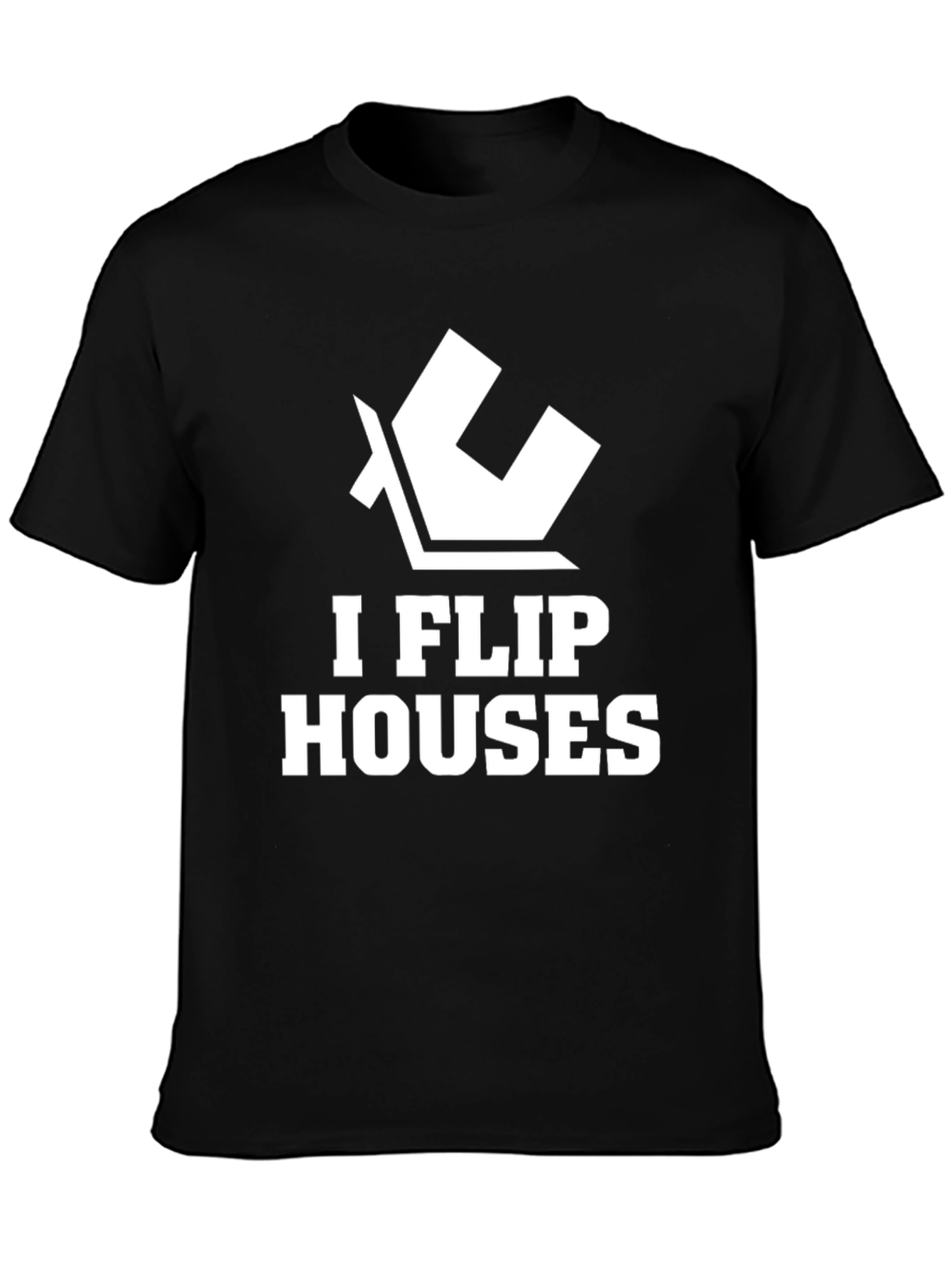 I Flip Houses Graphic T-Shirt