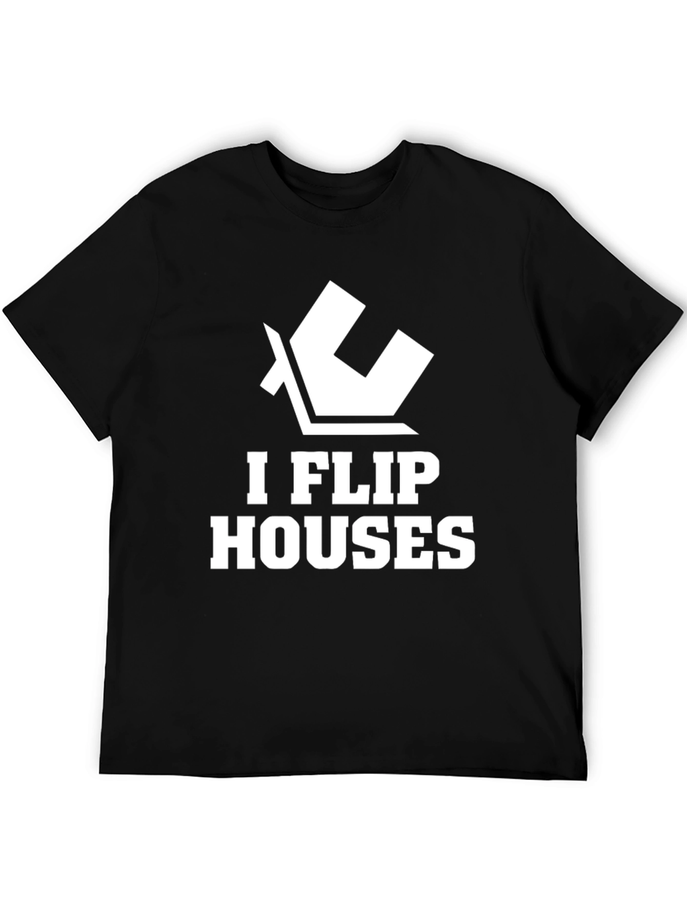 I Flip Houses Graphic T-Shirt