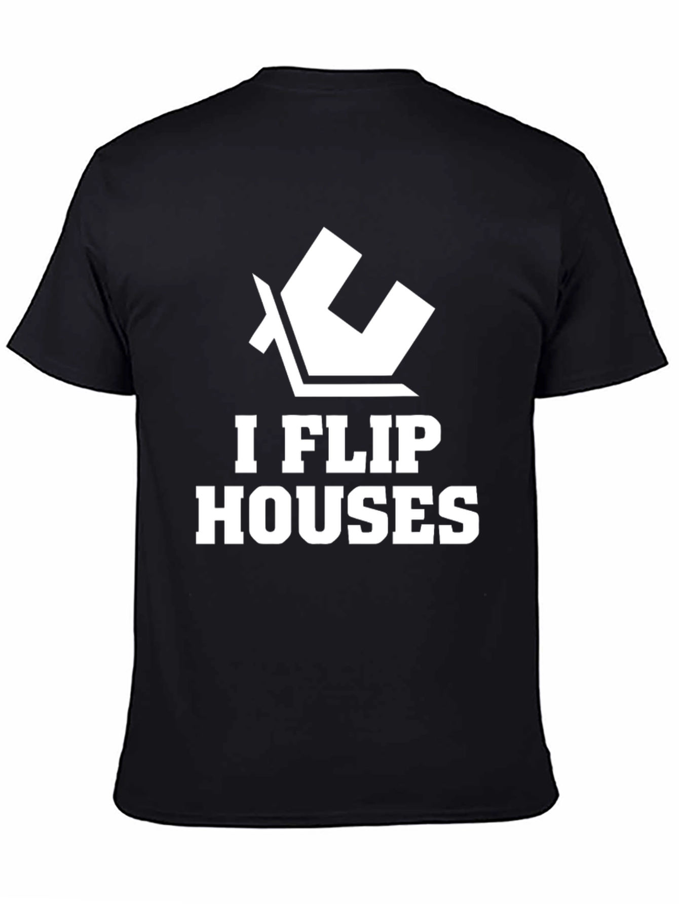 I Flip Houses Graphic T-Shirt