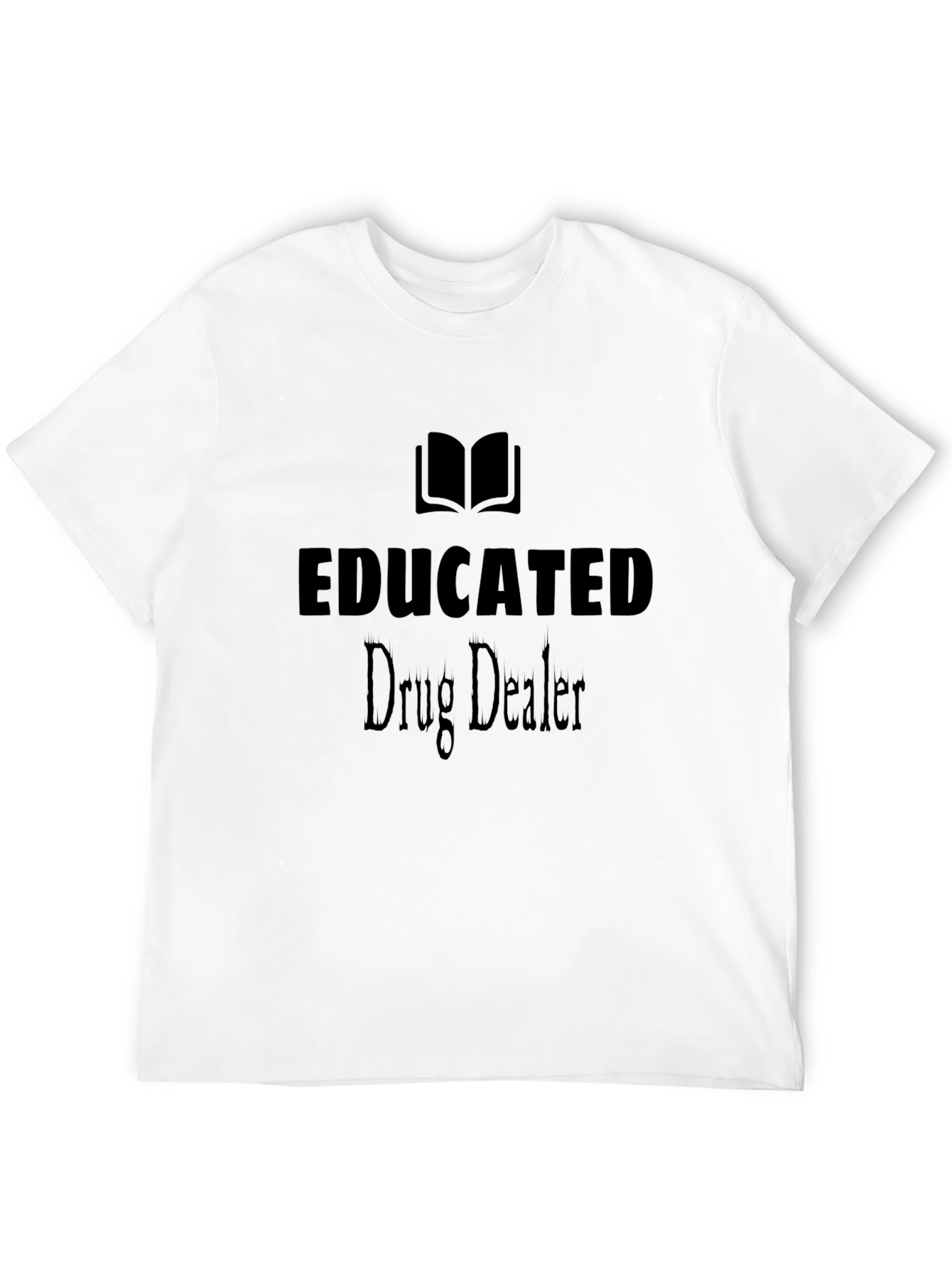 Educated Drug Dealer Graphic T-Shirt - Unisex Cotton Tee
