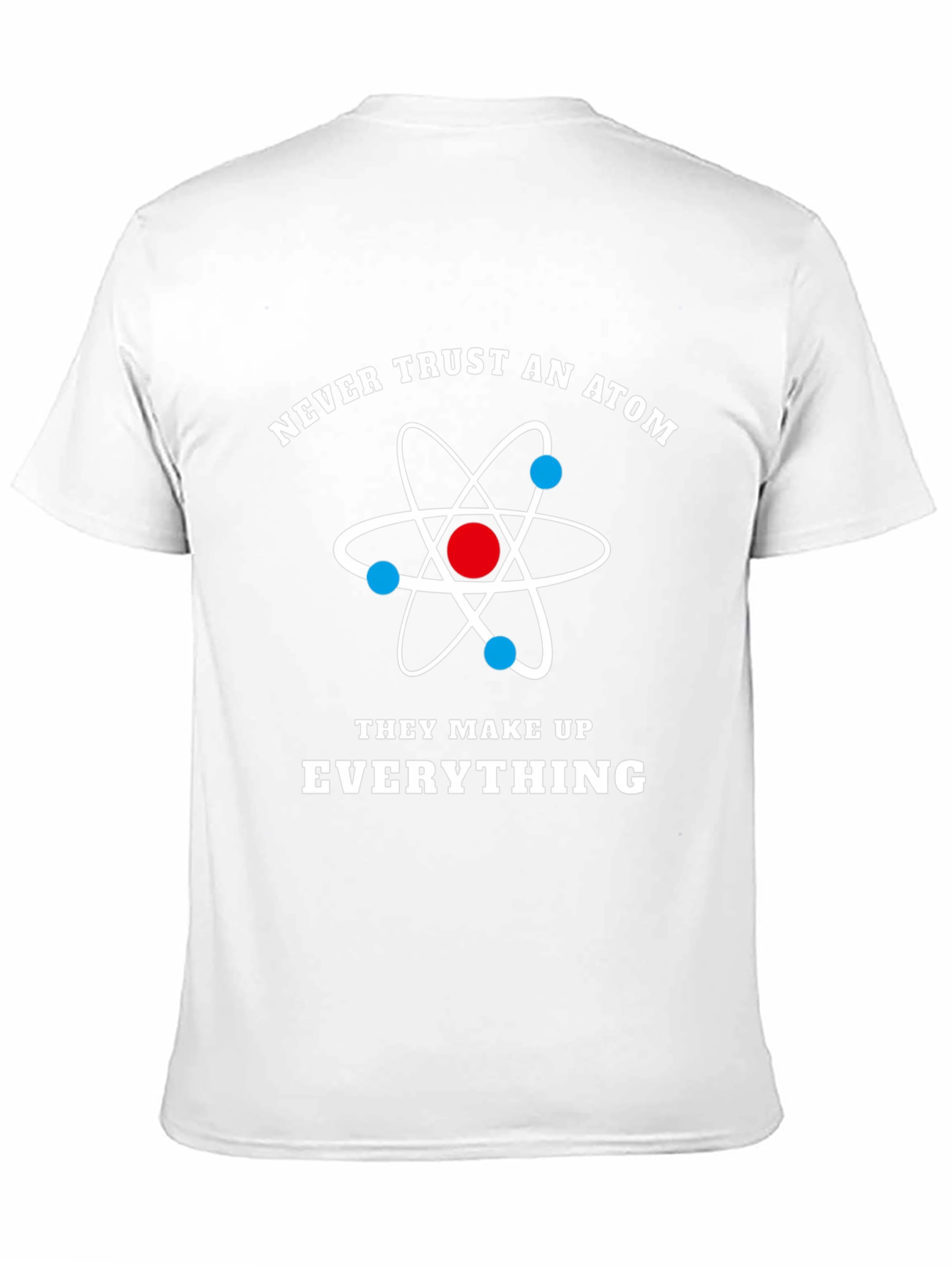 Never Trust Atoms Funny Science T-Shirt