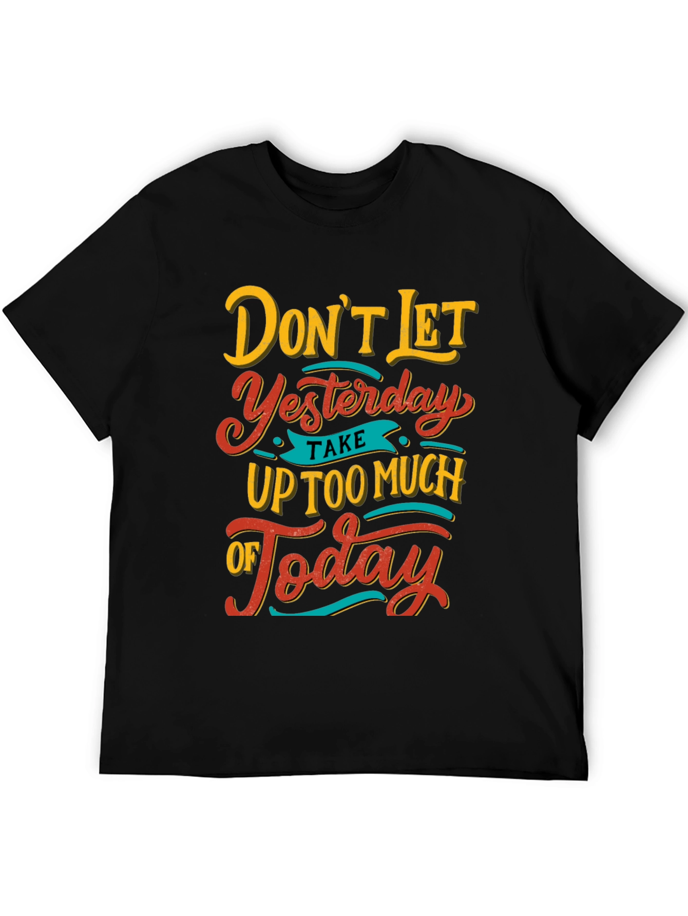 Inspirational Graphic Tee - Dont Let Yesterday T-Shirt