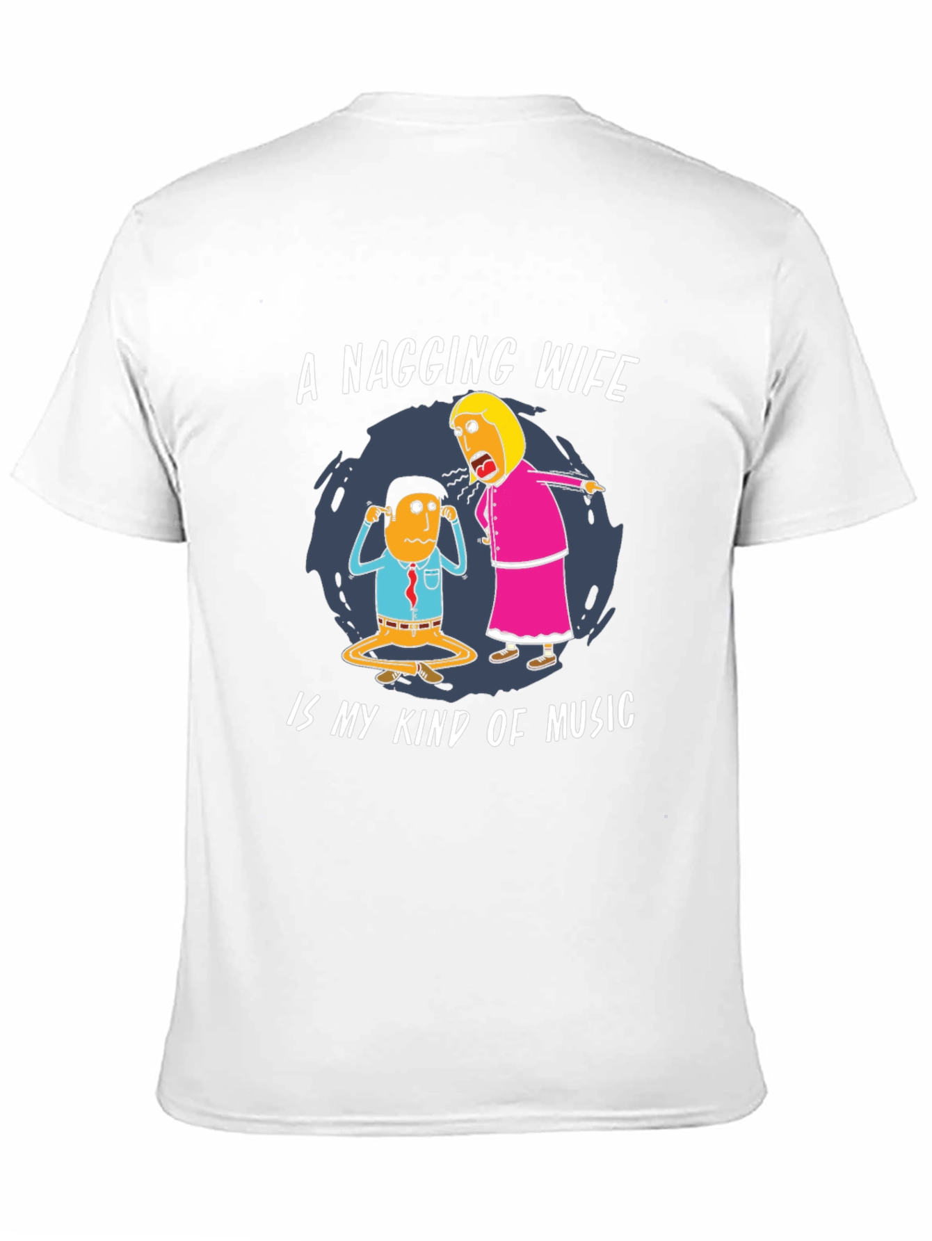Funny Nagging Wife T-Shirt - Music Humor