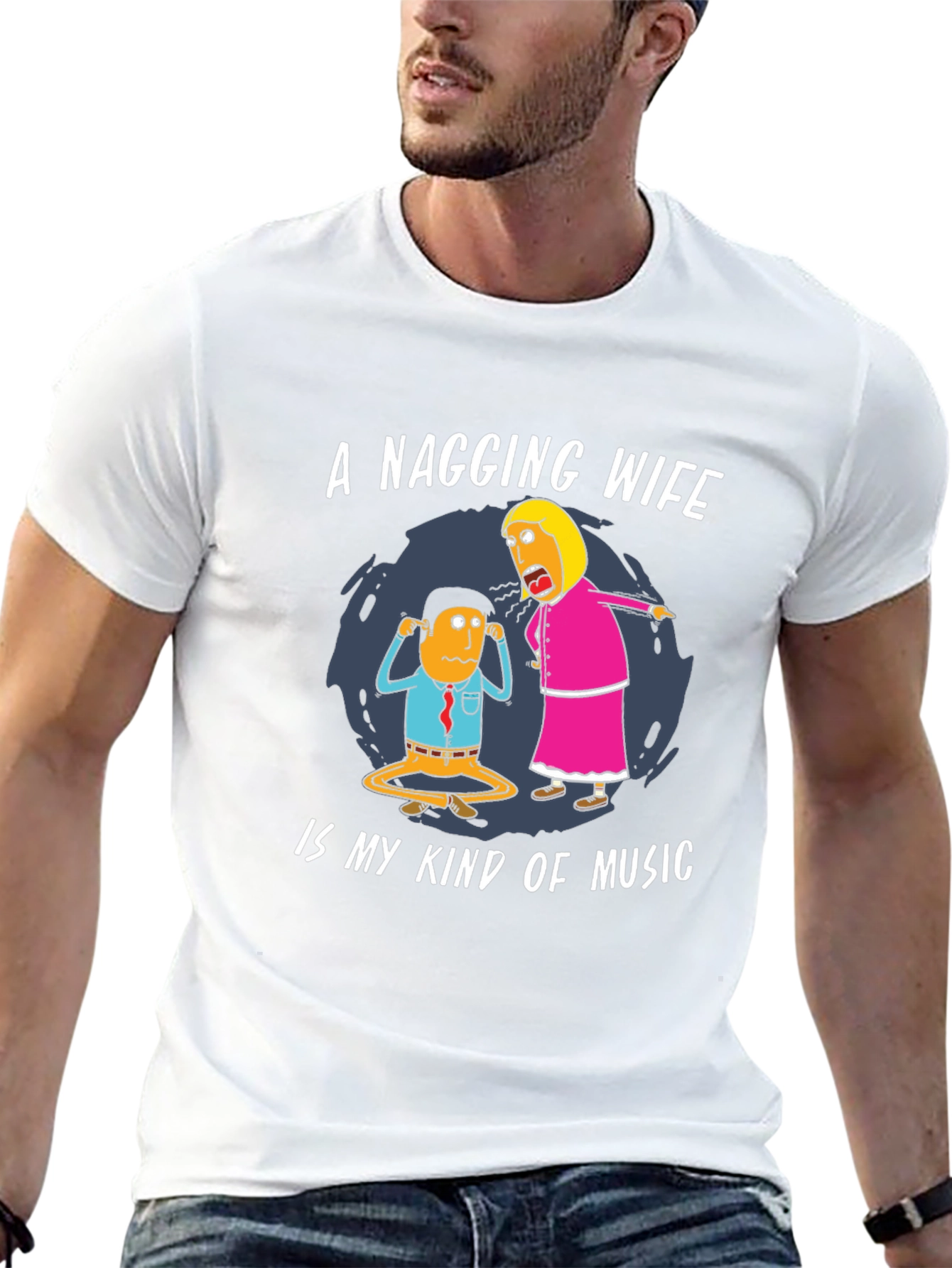 Funny Nagging Wife T-Shirt - Music Humor